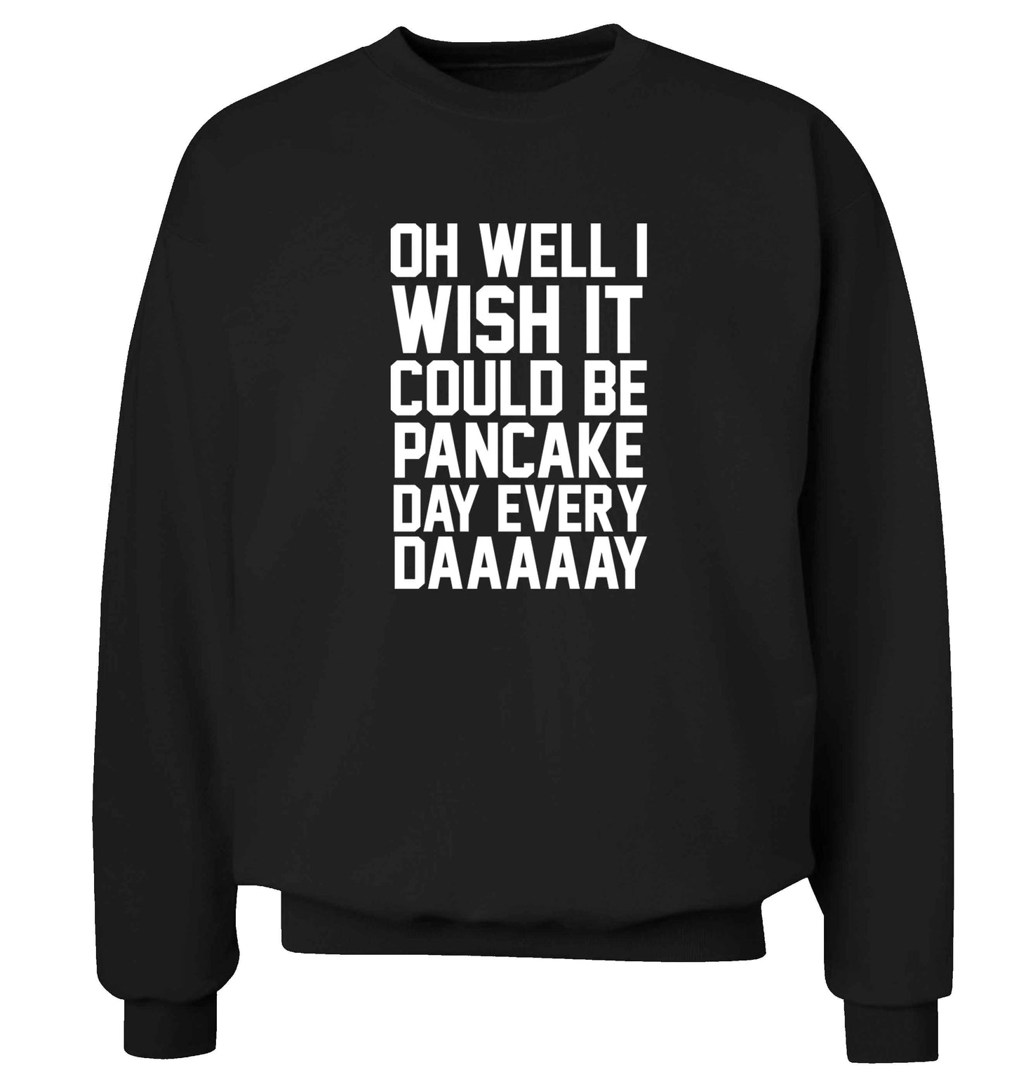 Oh well I wish it could be pancake day every day adult's unisex black sweater 2XL