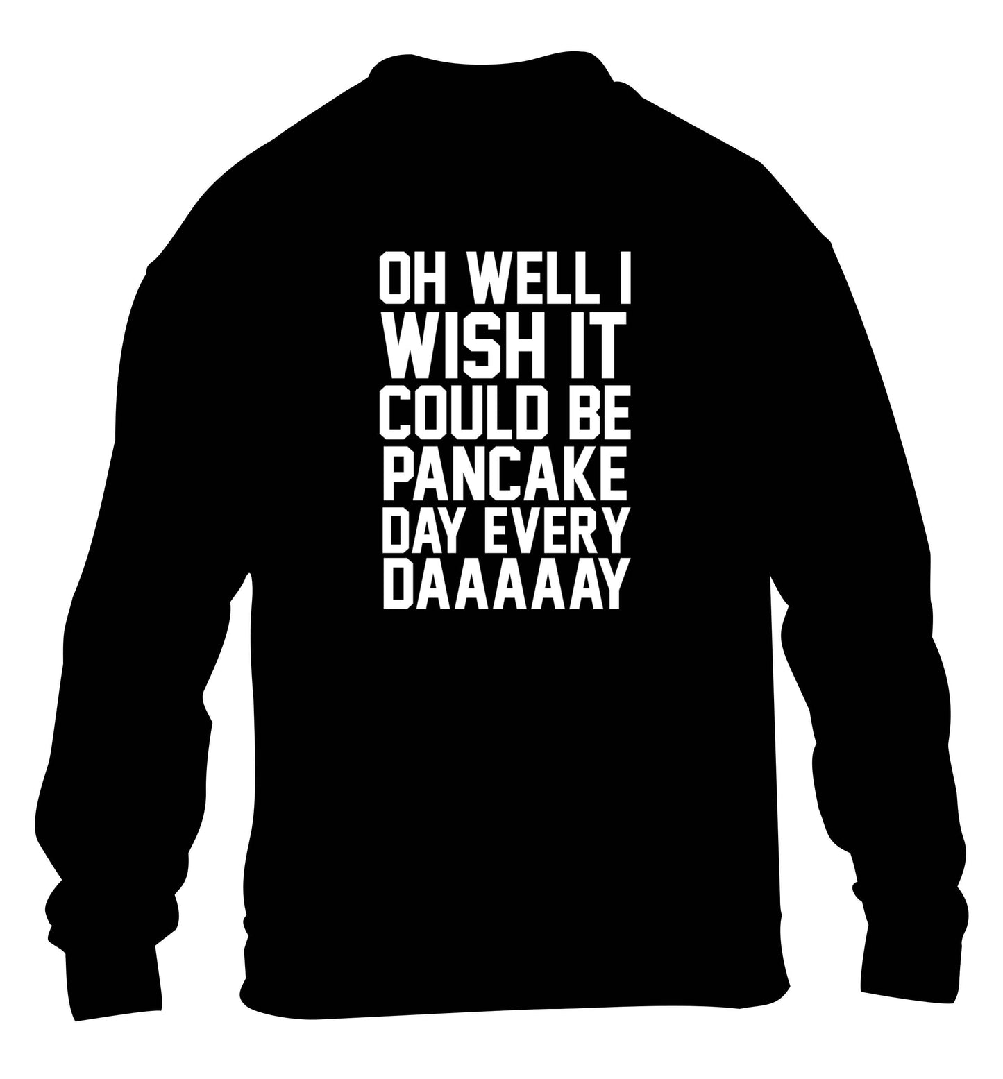 Oh well I wish it could be pancake day every day children's black sweater 12-13 Years