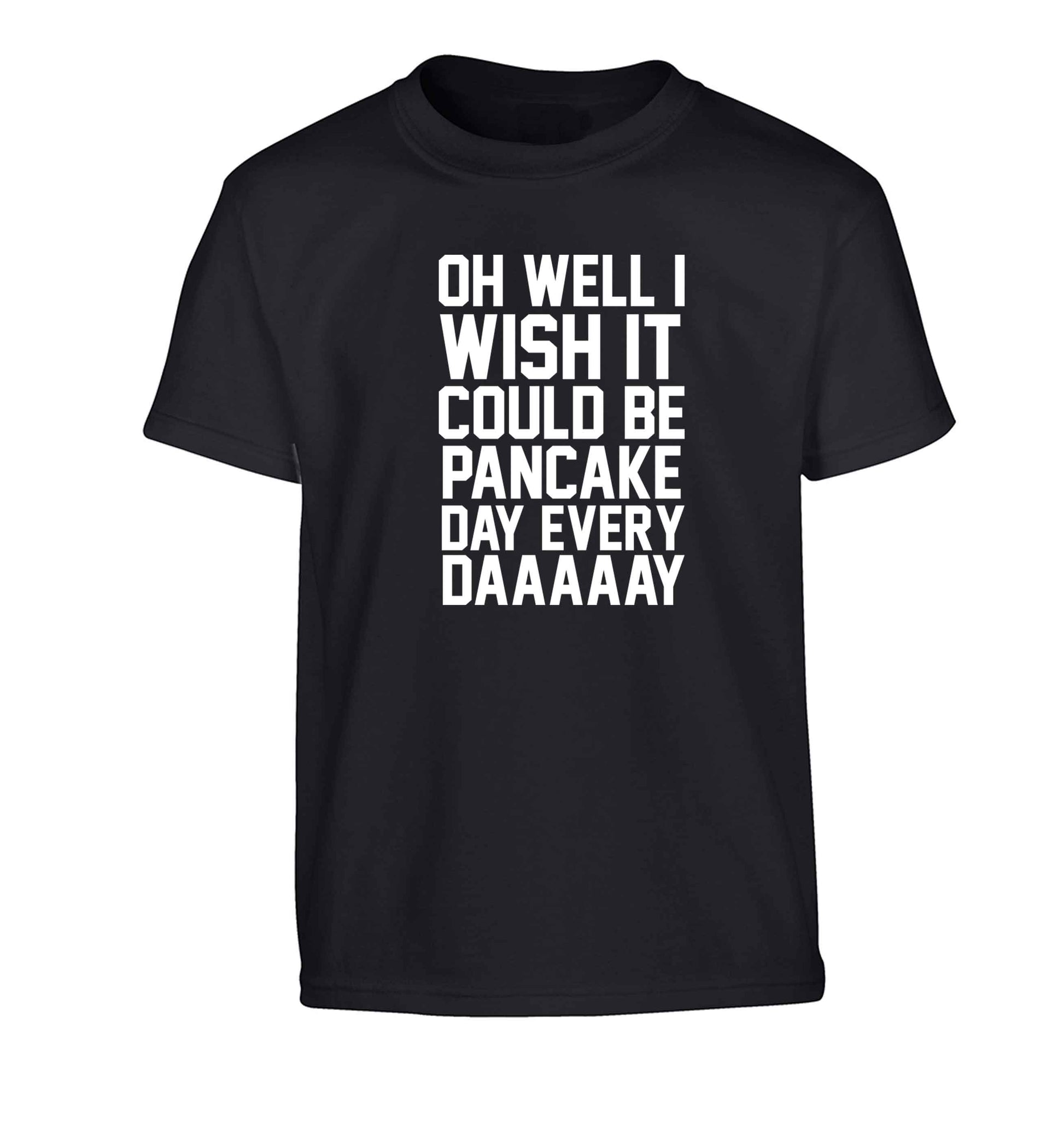 Oh well I wish it could be pancake day every day Children's black Tshirt 12-13 Years