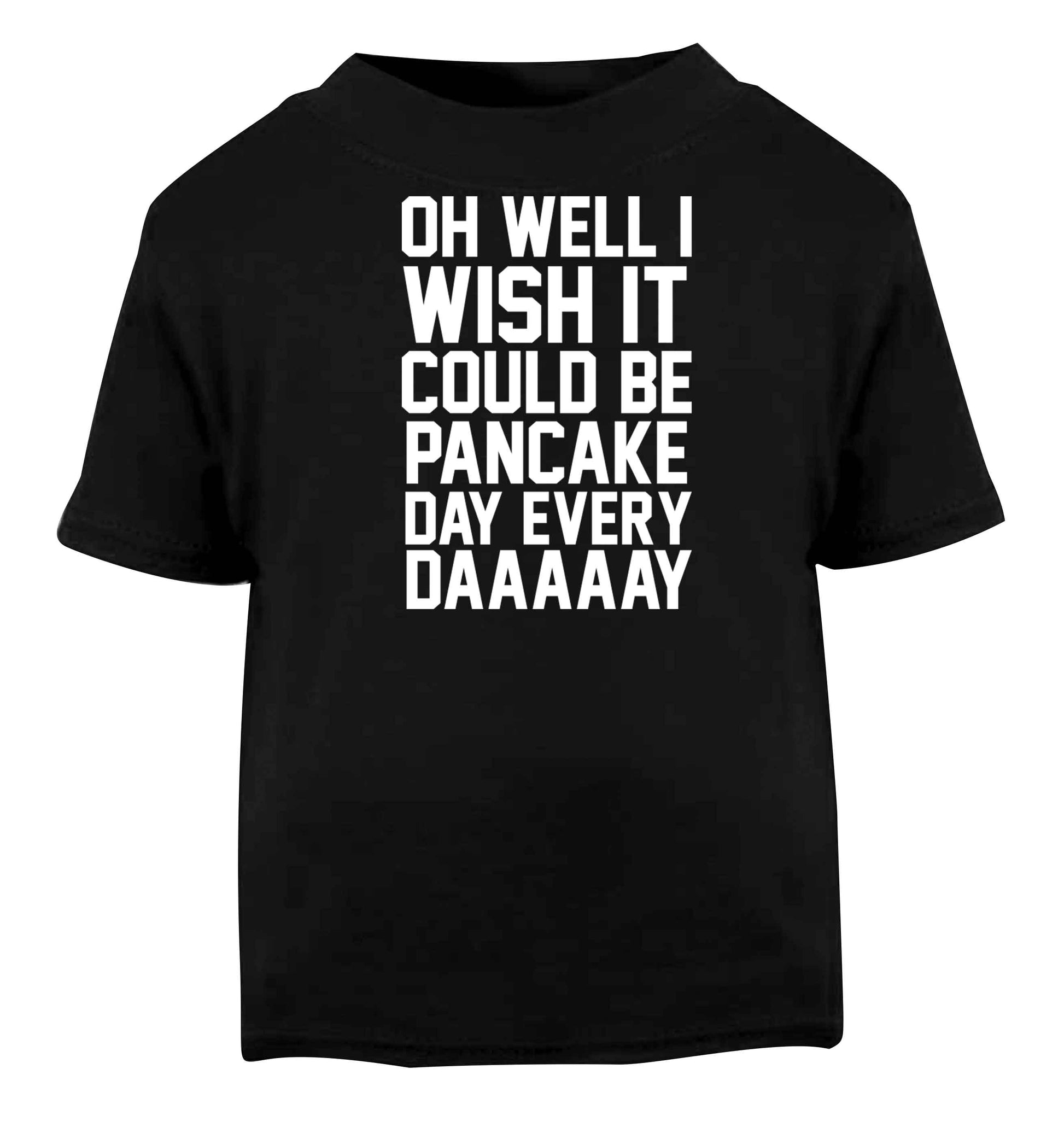 Oh well I wish it could be pancake day every day Black baby toddler Tshirt 2 years