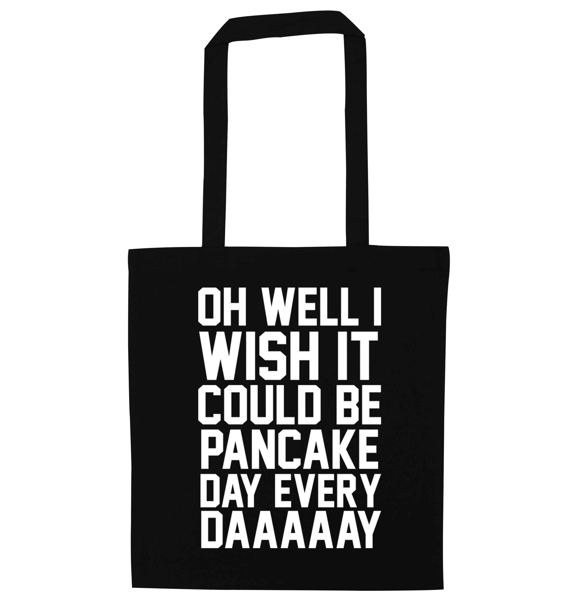Oh well I wish it could be pancake day every day black tote bag