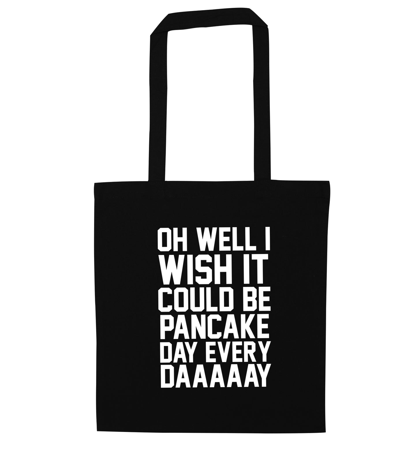 Oh well I wish it could be pancake day everyday black tote bag