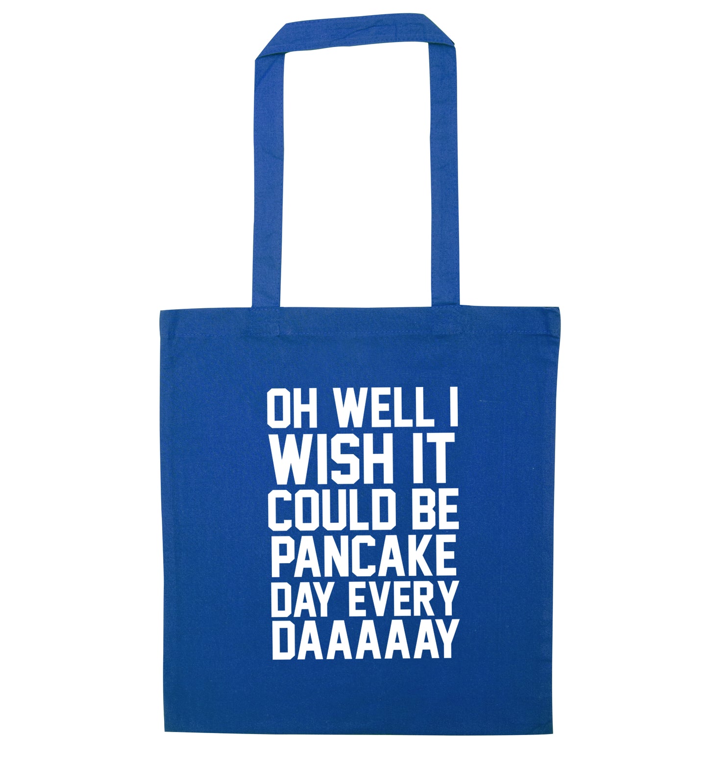 Oh well I wish it could be pancake day everyday blue tote bag