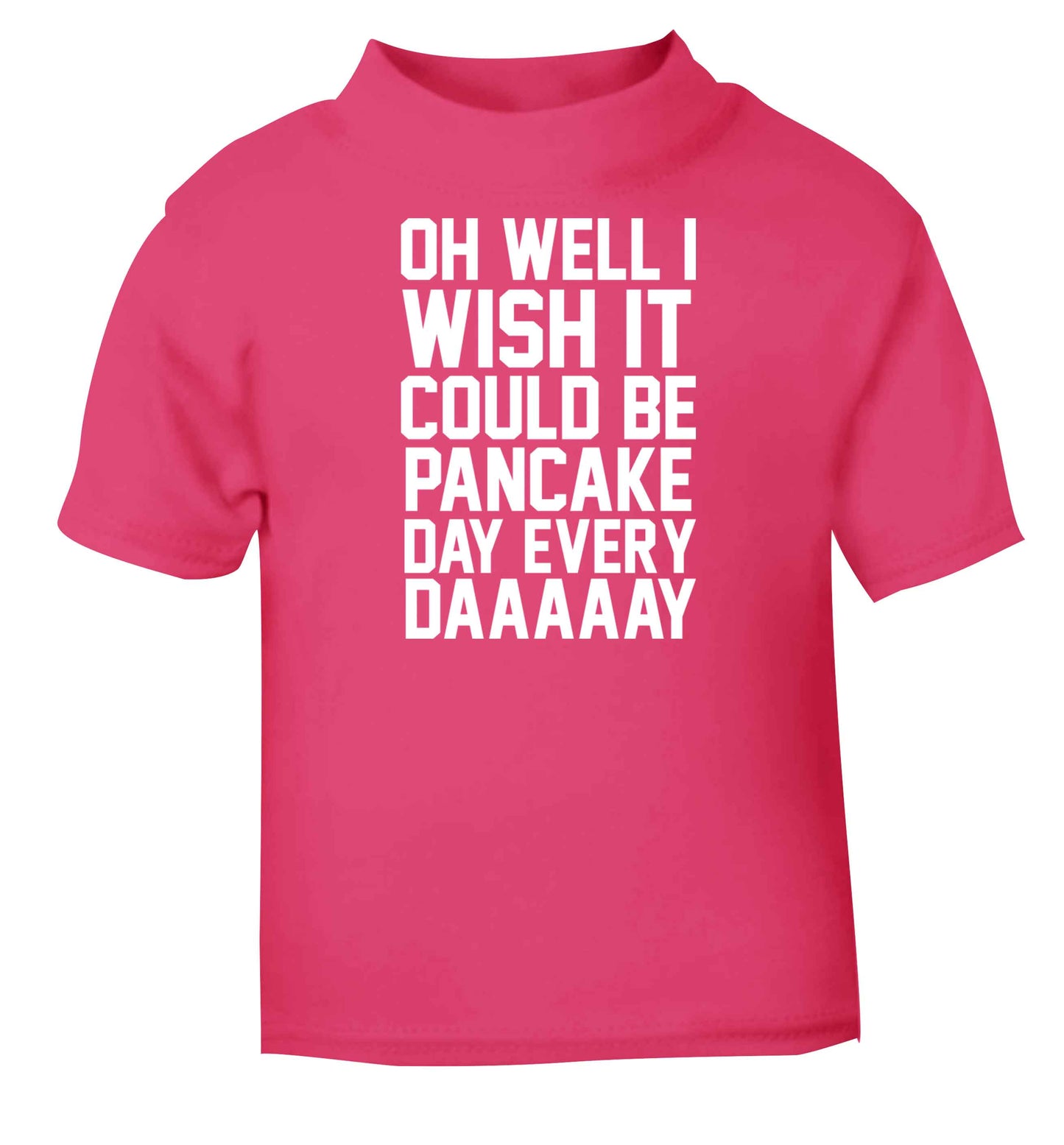 Oh well I wish it could be pancake day every day pink baby toddler Tshirt 2 Years