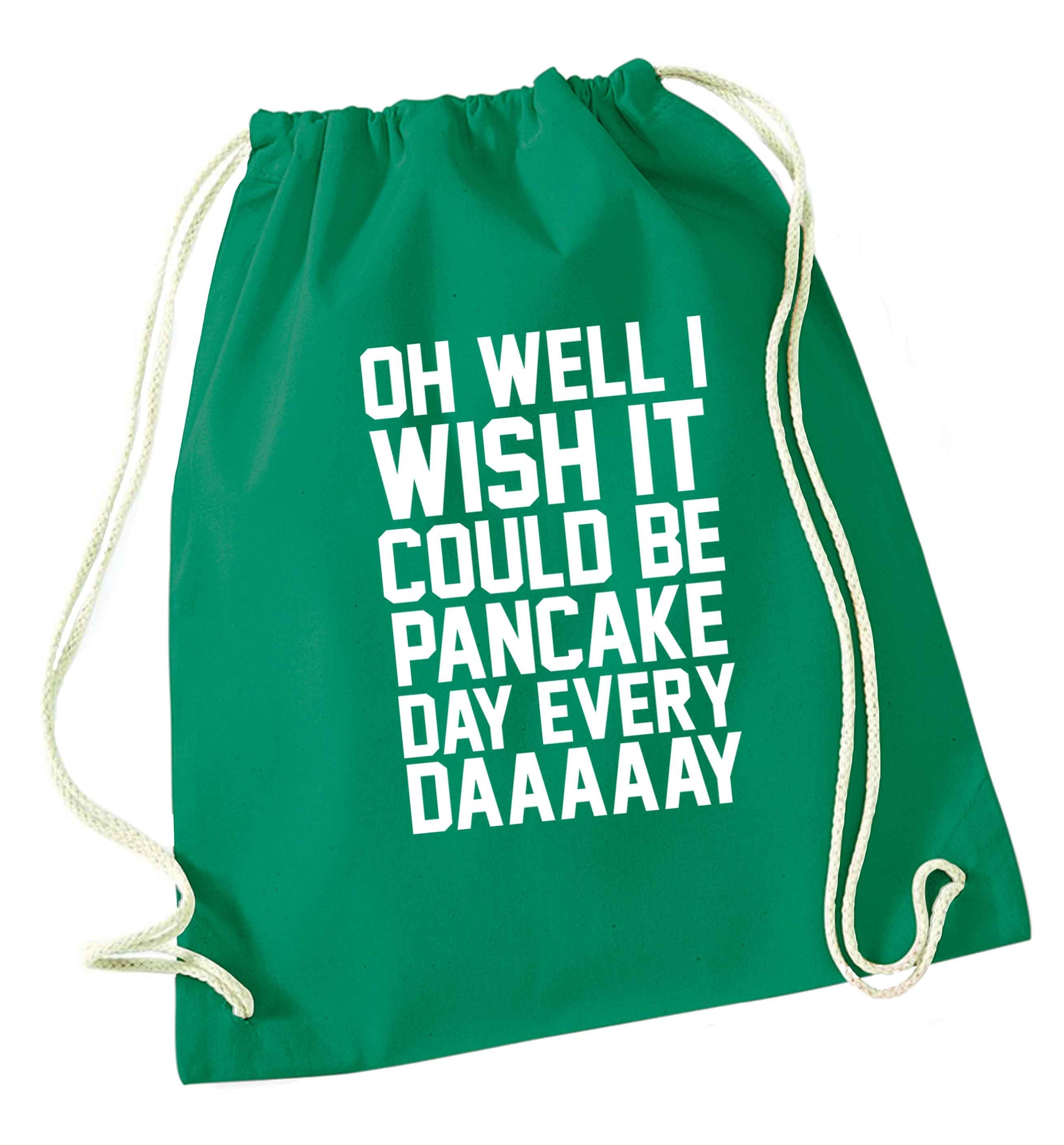 Oh well I wish it could be pancake day every day green drawstring bag
