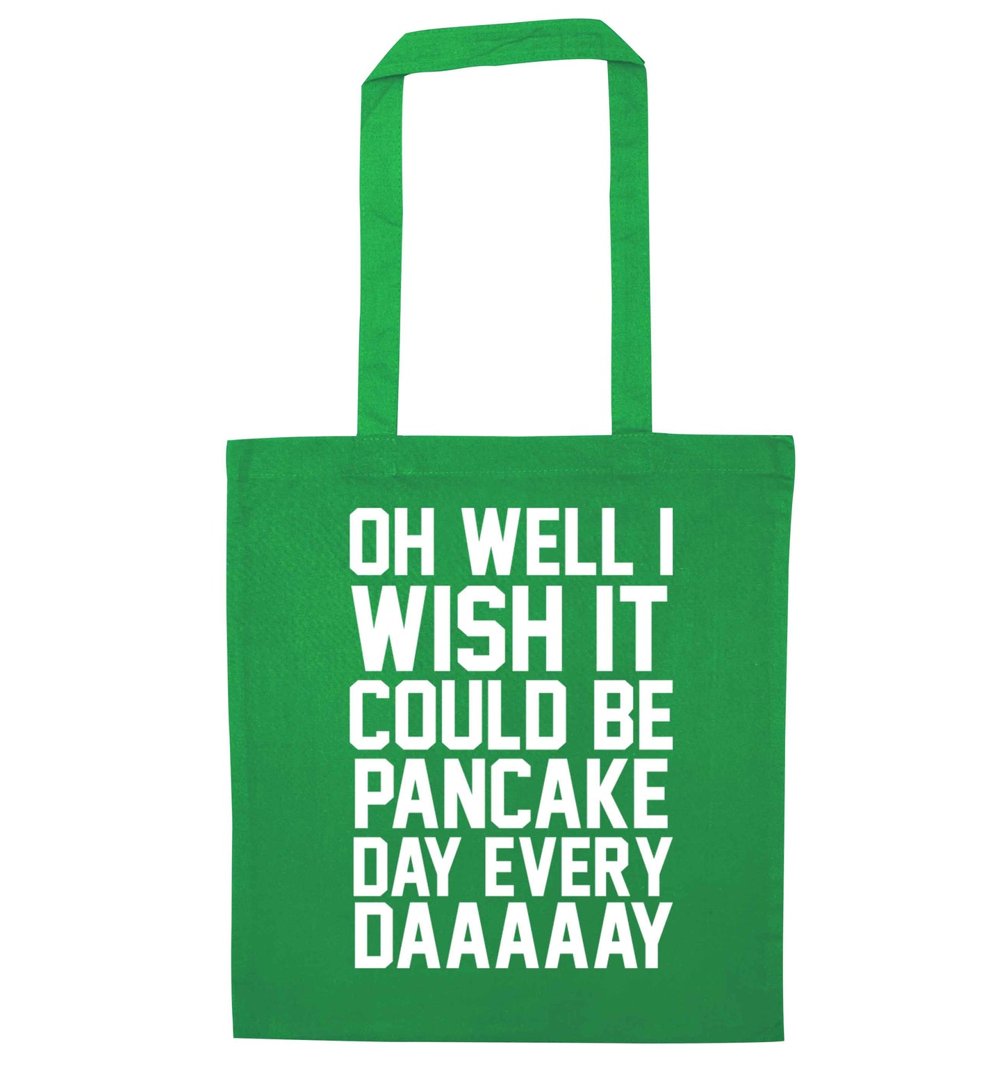 Oh well I wish it could be pancake day every day green tote bag