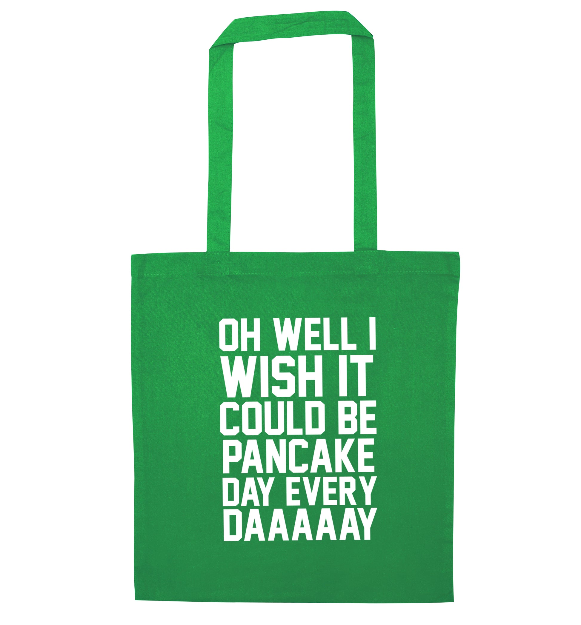 Oh well I wish it could be pancake day everyday green tote bag