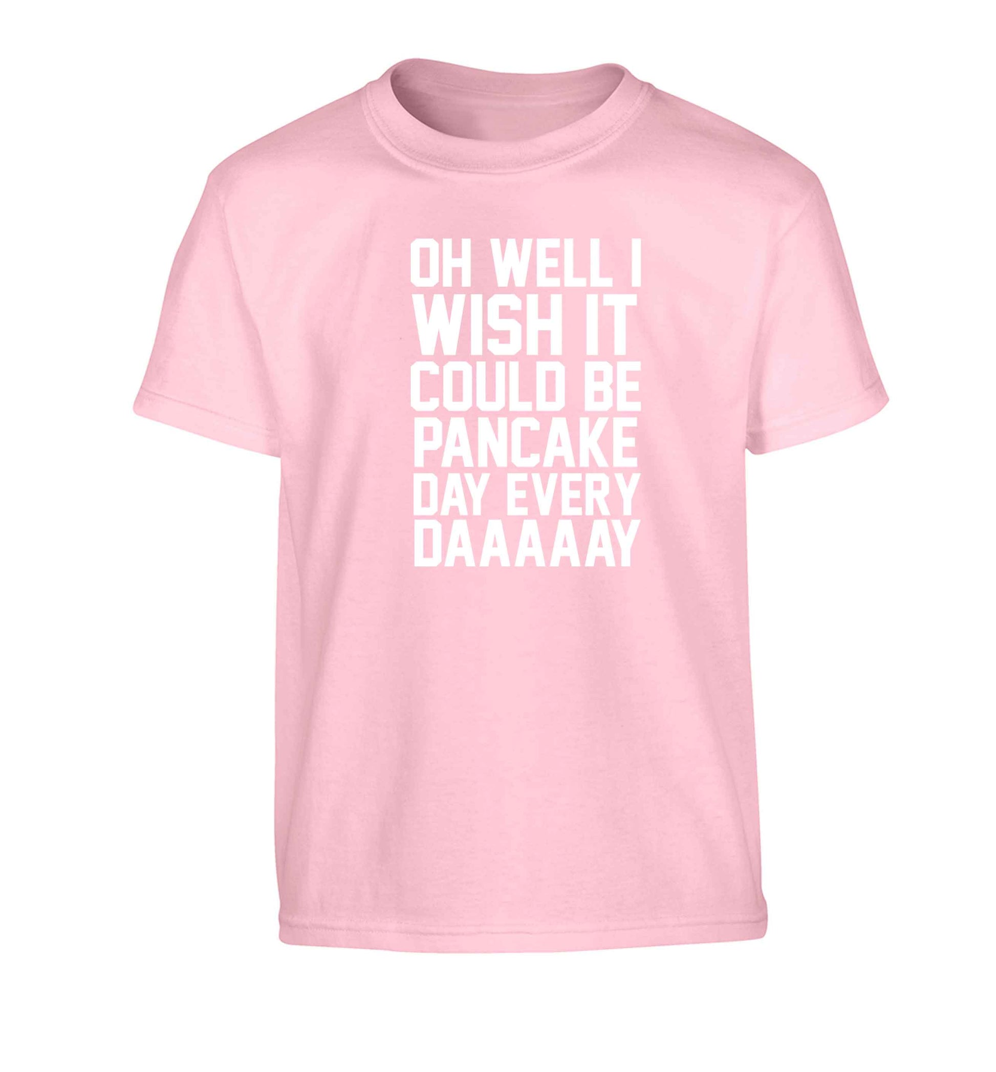 Oh well I wish it could be pancake day every day Children's light pink Tshirt 12-13 Years