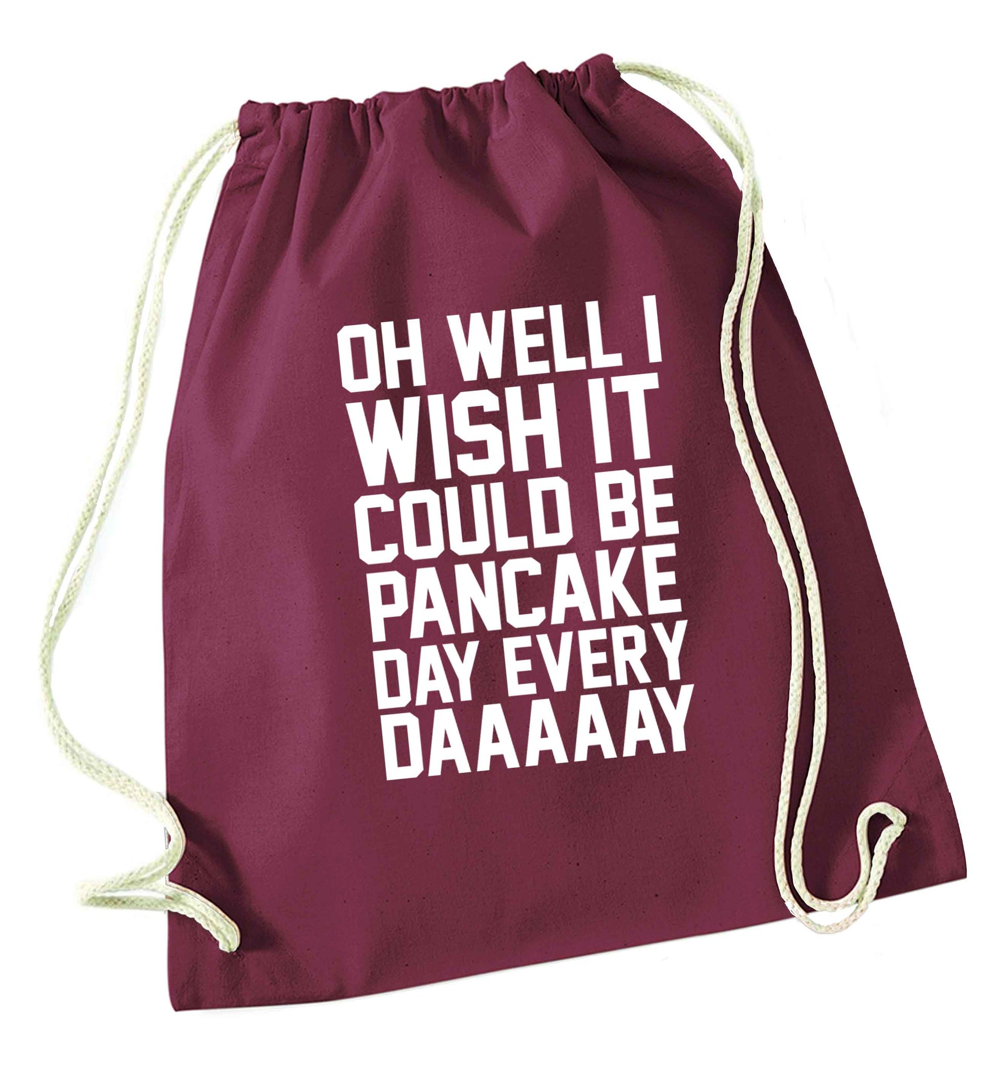 Oh well I wish it could be pancake day every day maroon drawstring bag