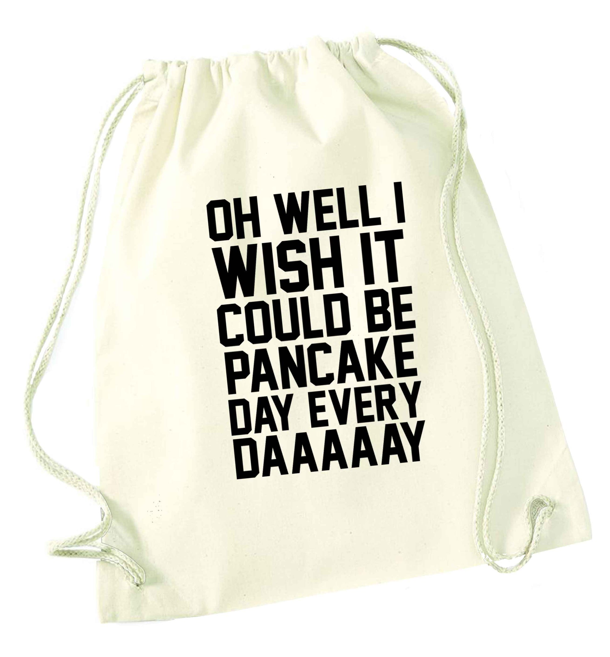 Oh well I wish it could be pancake day every day natural drawstring bag