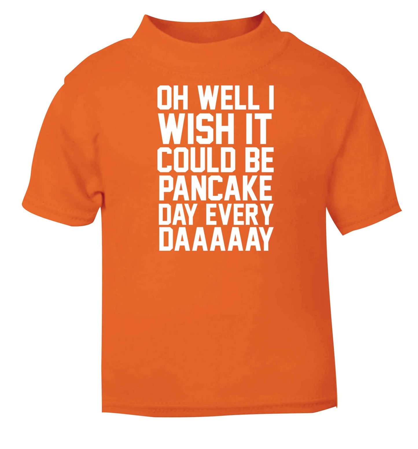 Oh well I wish it could be pancake day every day orange baby toddler Tshirt 2 Years