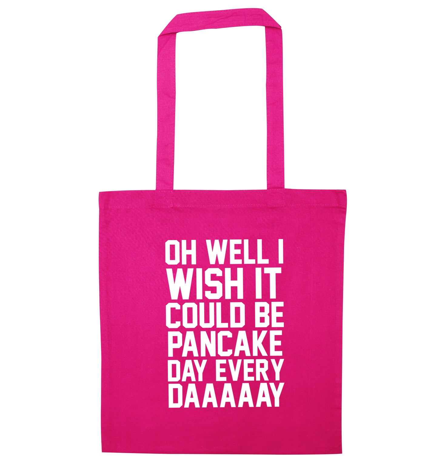 Oh well I wish it could be pancake day everyday pink tote bag
