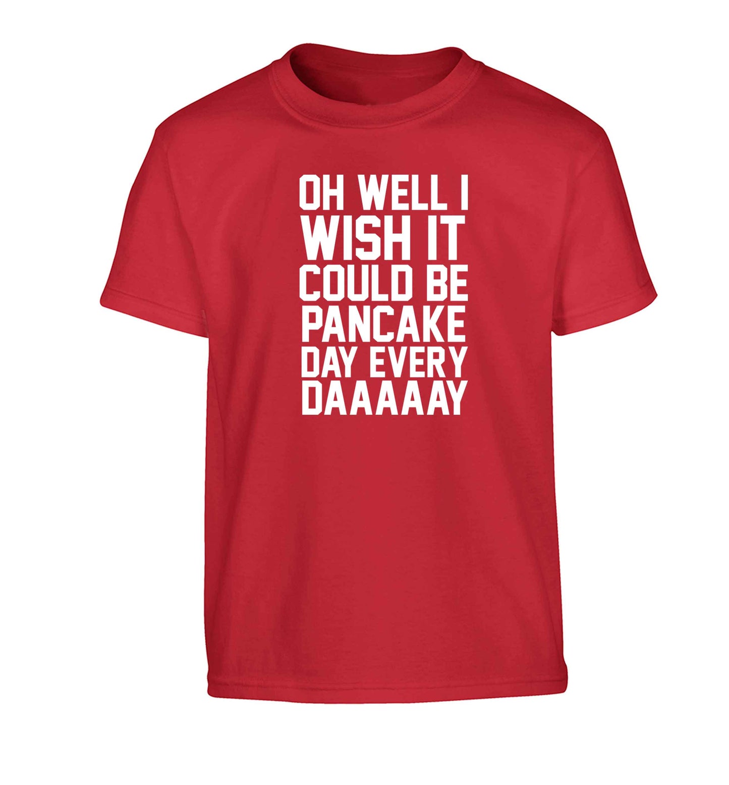 Oh well I wish it could be pancake day every day Children's red Tshirt 12-13 Years