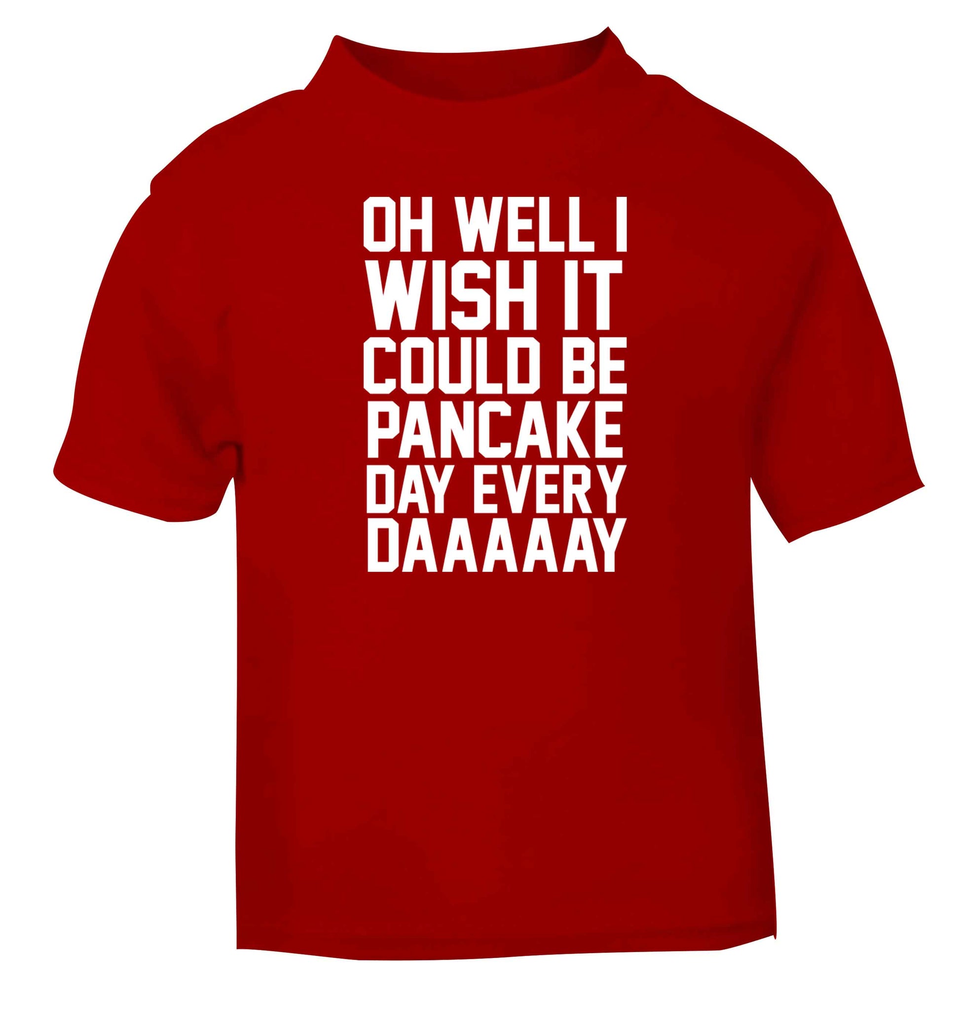 Oh well I wish it could be pancake day every day red baby toddler Tshirt 2 Years