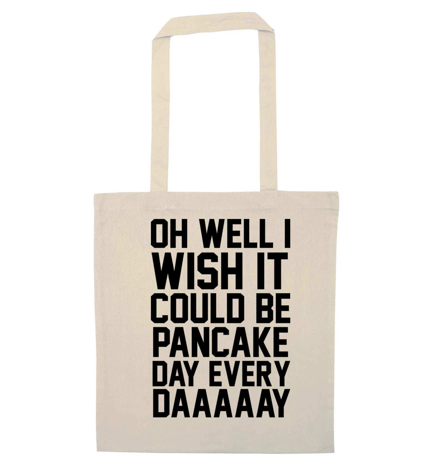 Oh well I wish it could be pancake day every day natural tote bag