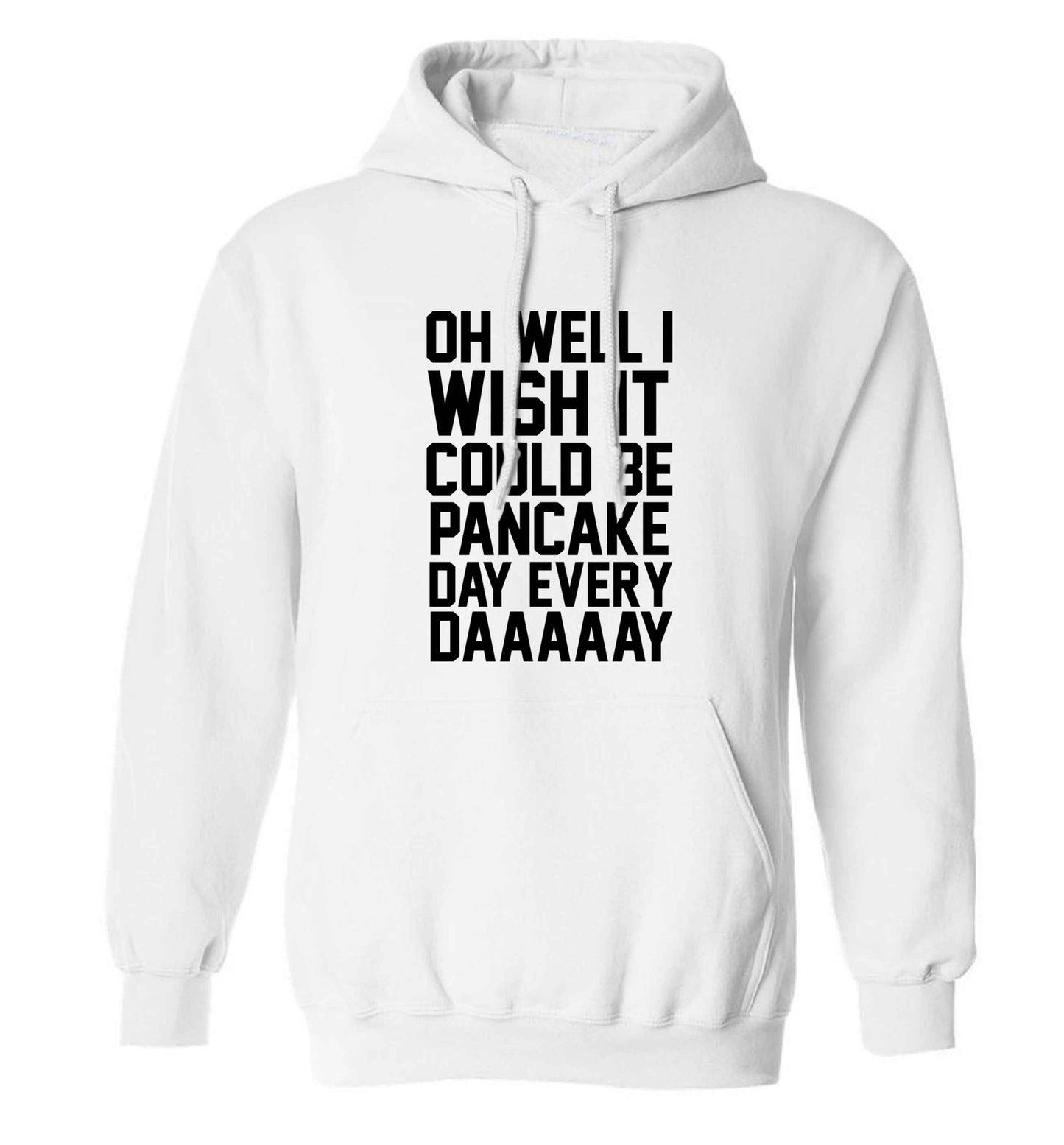 Oh well I wish it could be pancake day every day adults unisex white hoodie 2XL