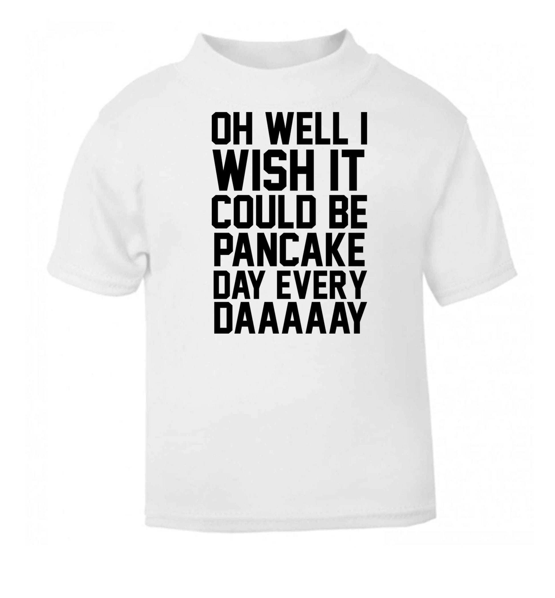 Oh well I wish it could be pancake day every day white baby toddler Tshirt 2 Years