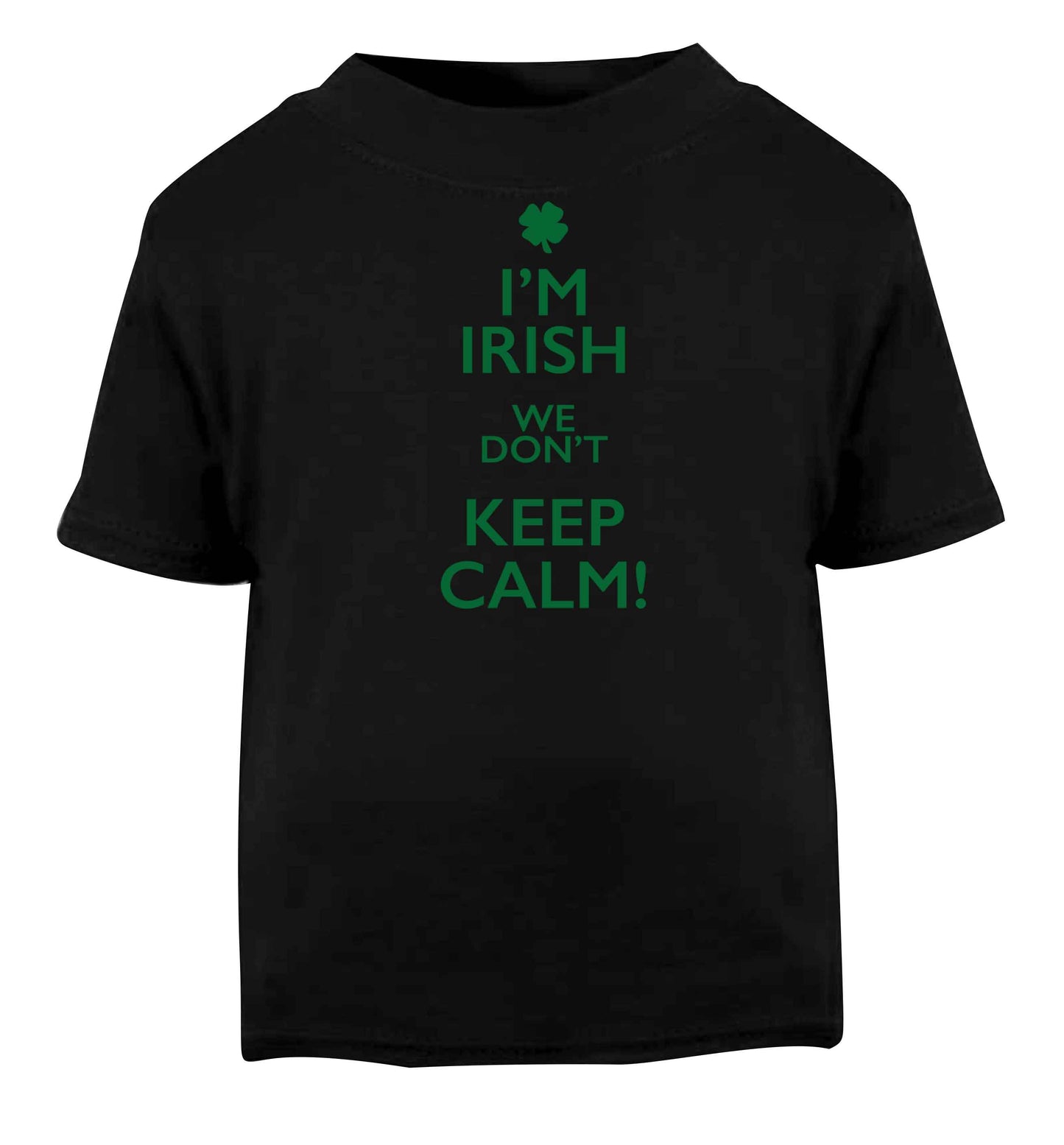 I'm Irish we don't keep calm Black baby toddler Tshirt 2 years