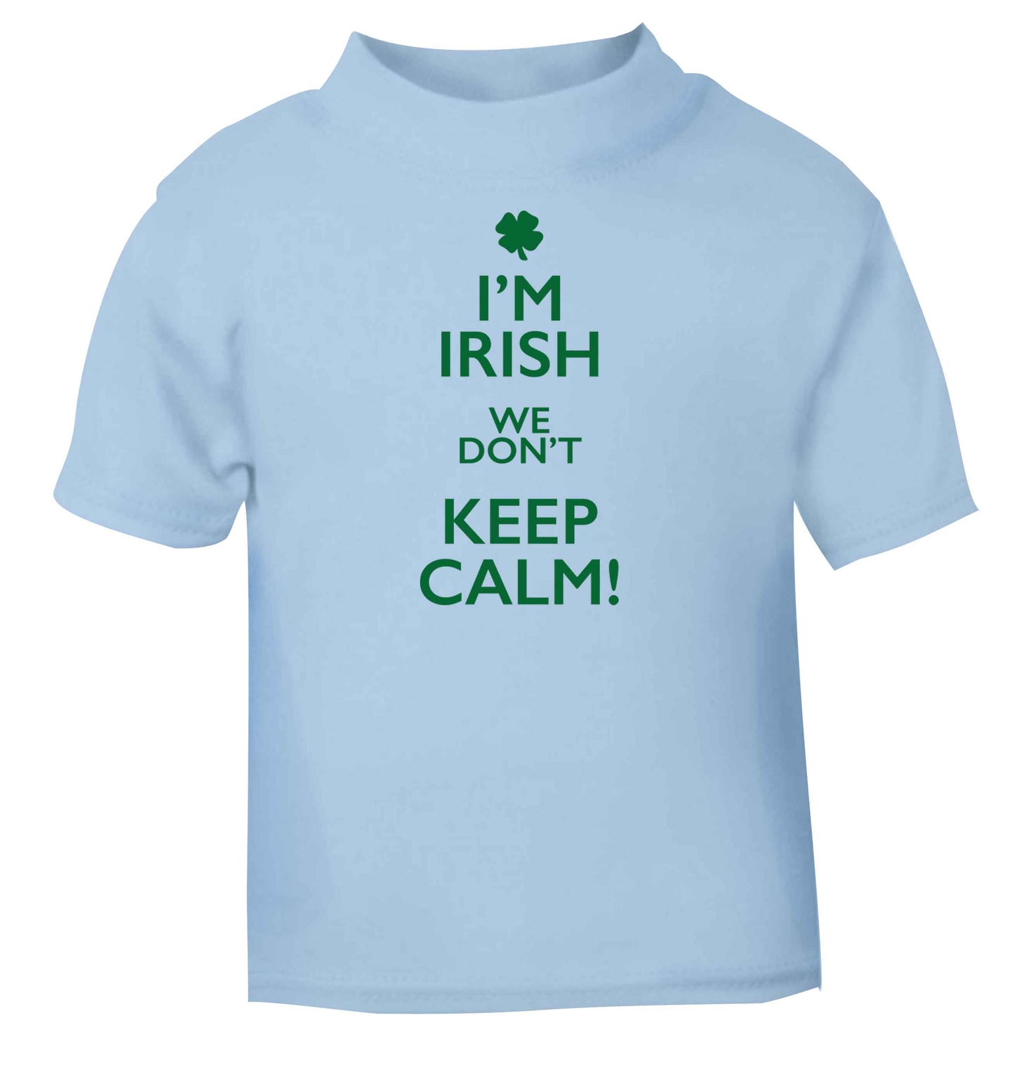 I'm Irish we don't keep calm light blue baby toddler Tshirt 2 Years