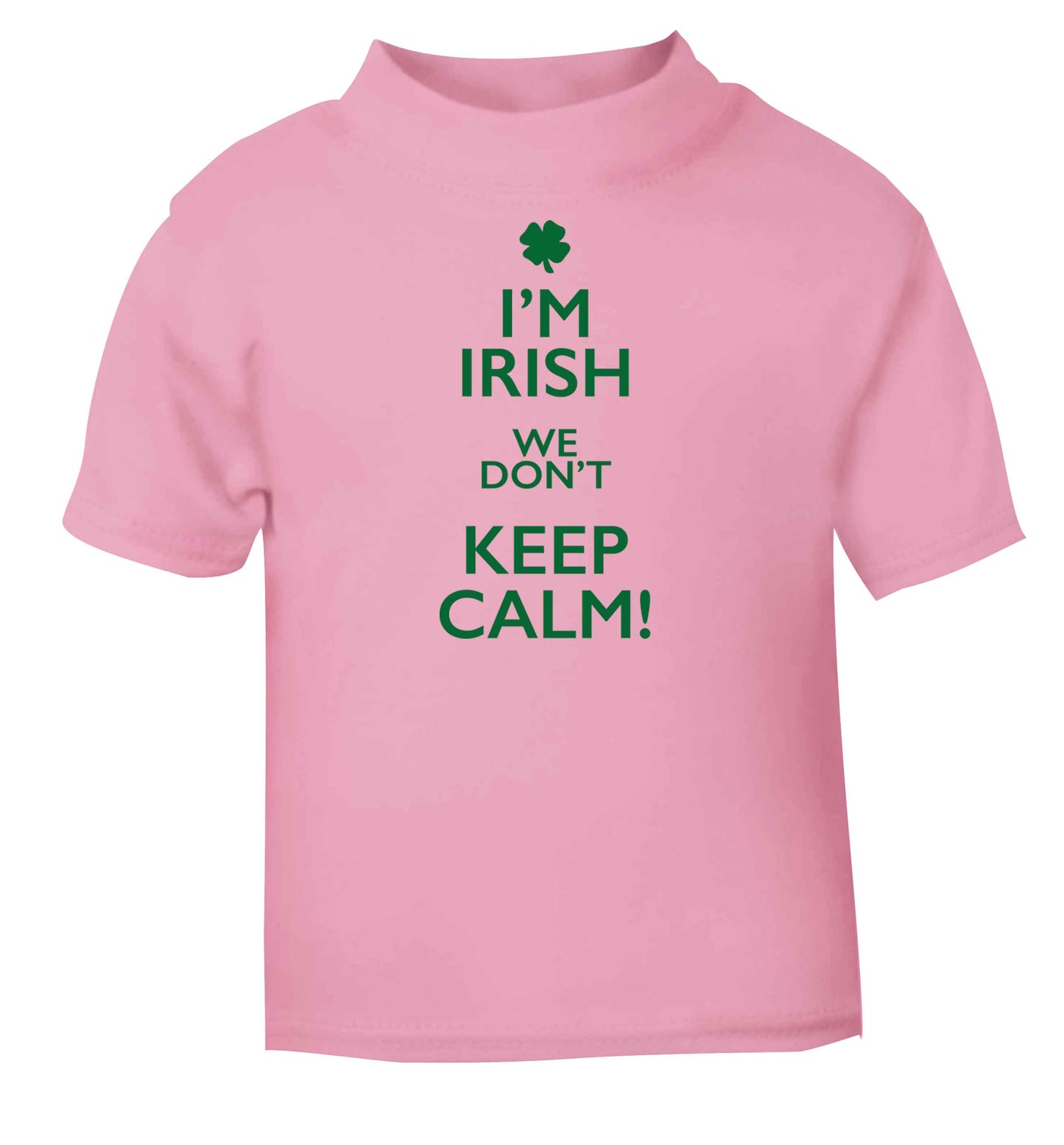 I'm Irish we don't keep calm light pink baby toddler Tshirt 2 Years