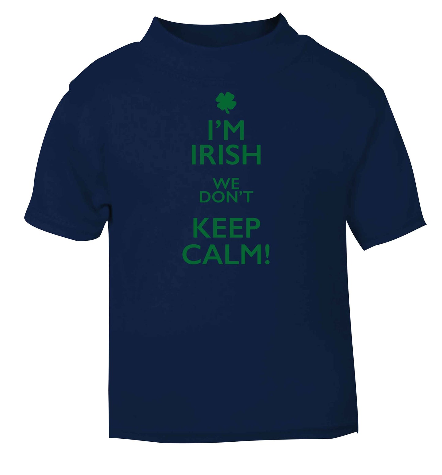 I'm Irish we don't keep calm navy baby toddler Tshirt 2 Years