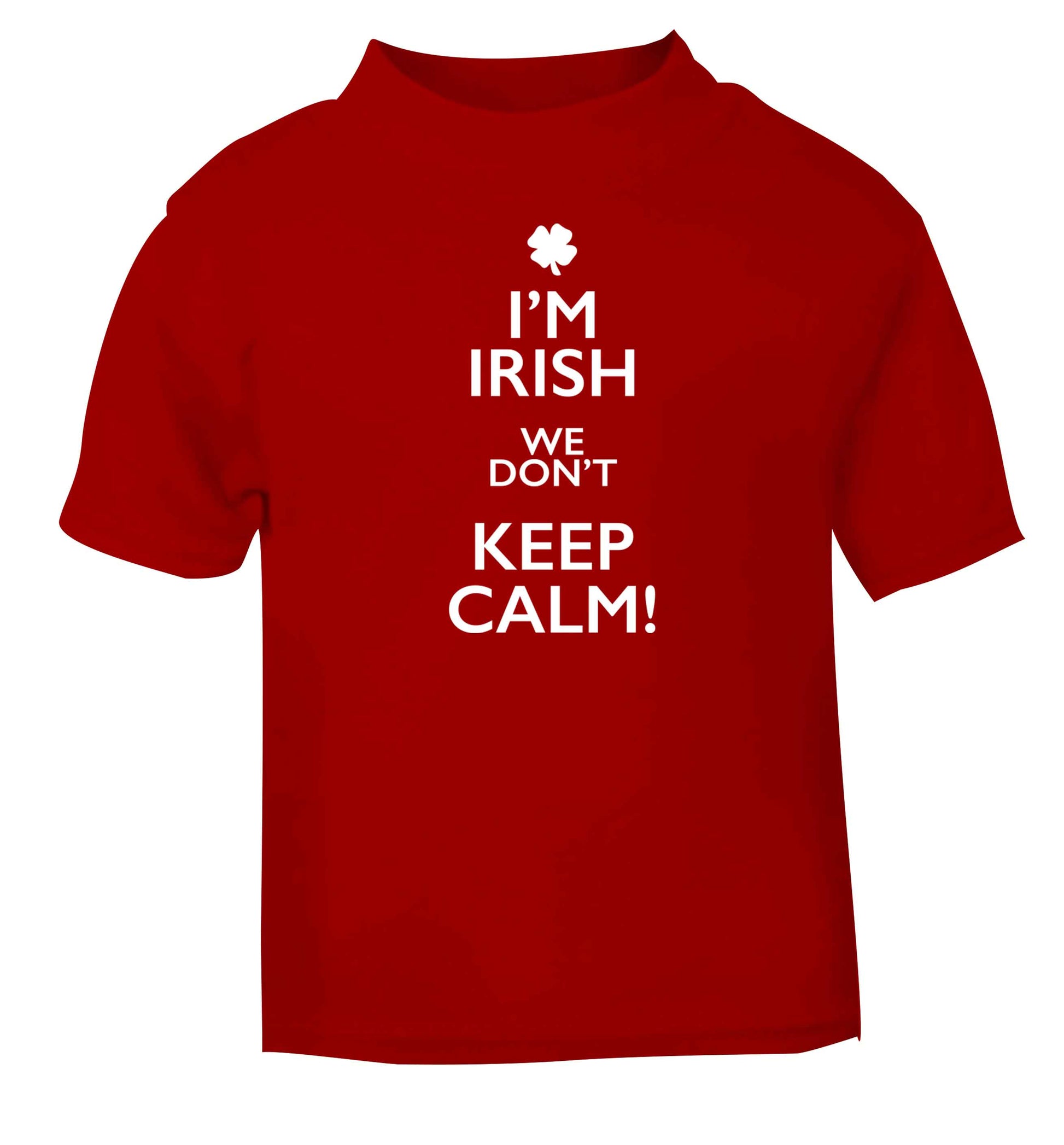 I'm Irish we don't keep calm red baby toddler Tshirt 2 Years