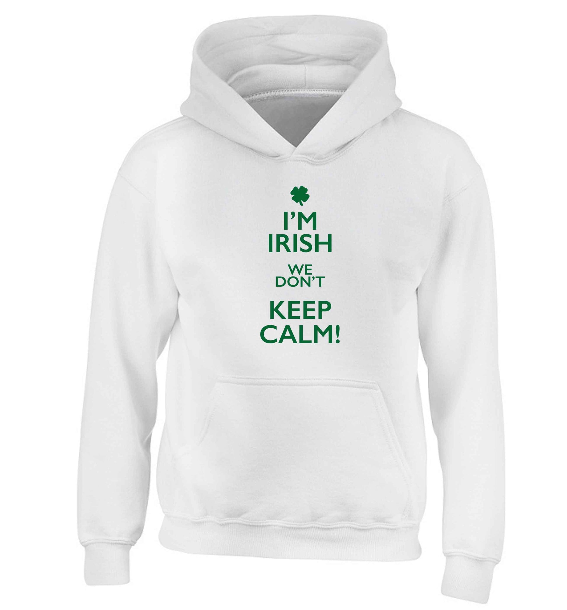 I'm Irish we don't keep calm children's white hoodie 12-13 Years