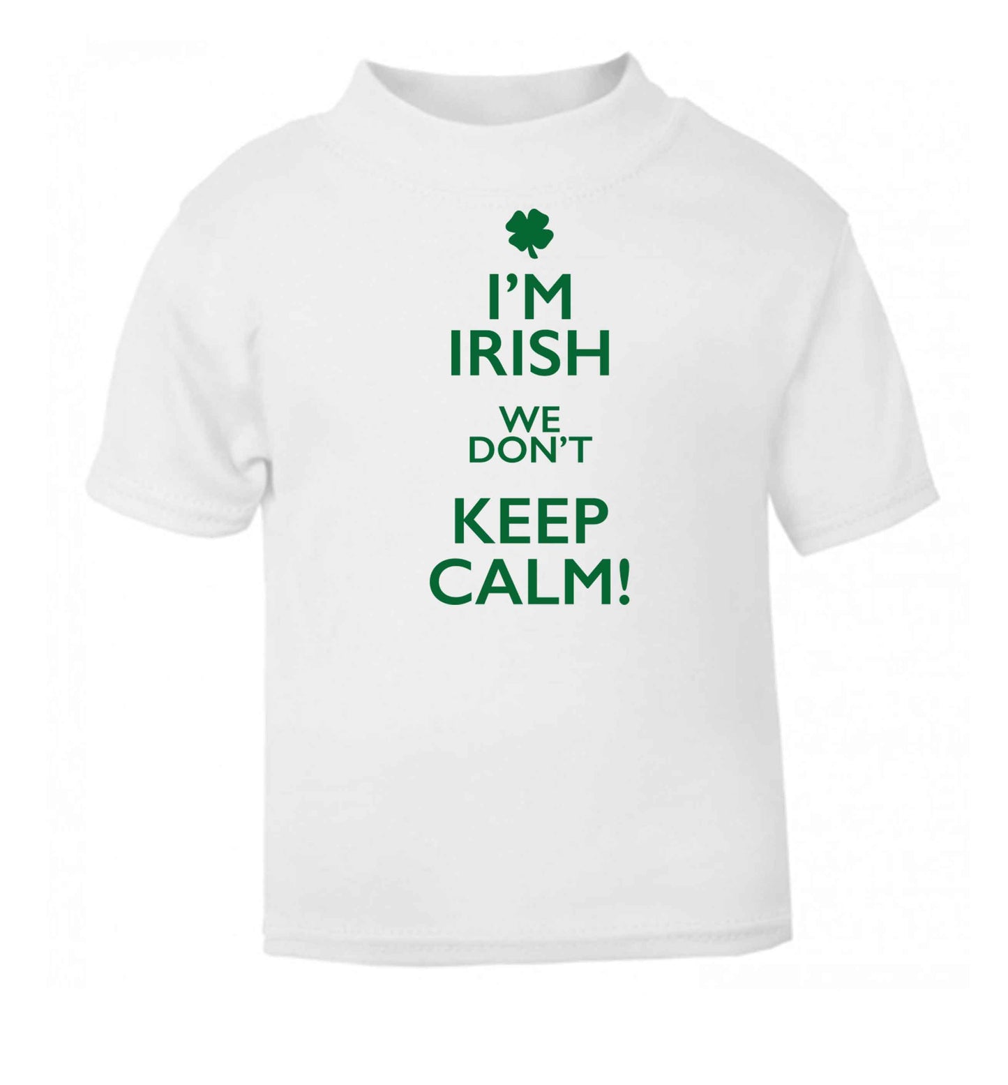 I'm Irish we don't keep calm white baby toddler Tshirt 2 Years