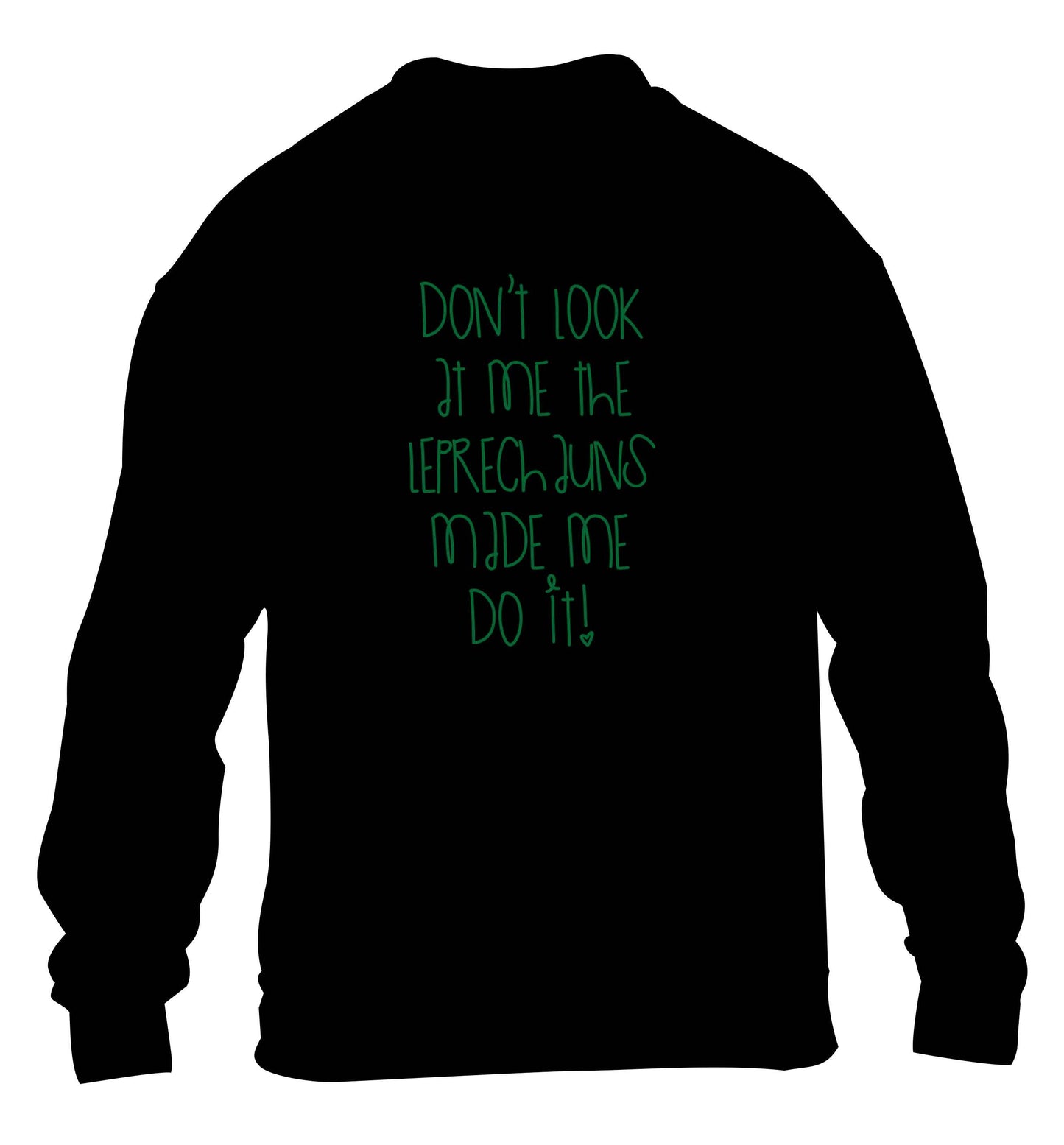 Don't look at me the leprechauns made me do it children's black sweater 12-13 Years