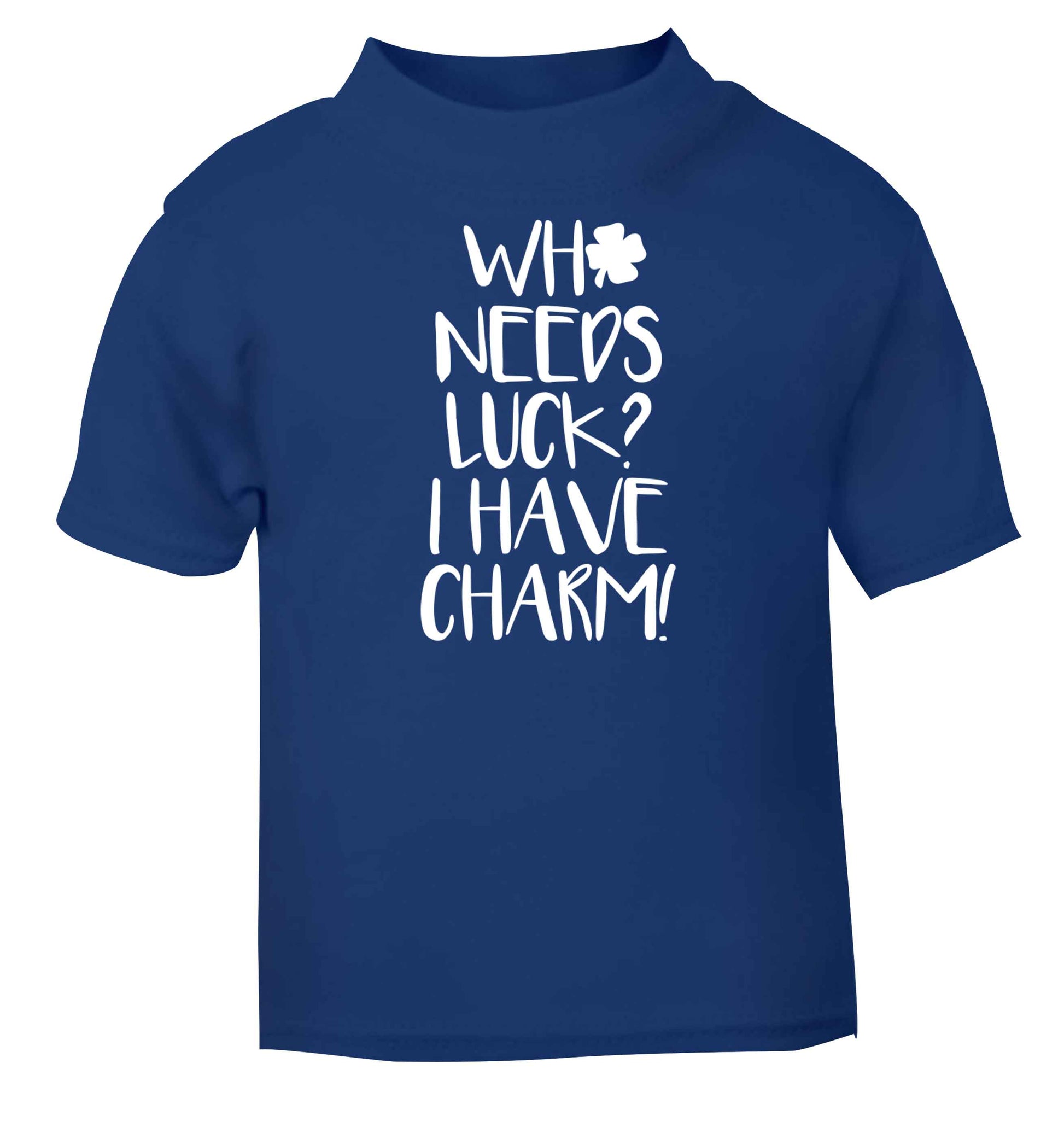 Who needs luck? I have charm! blue baby toddler Tshirt 2 Years