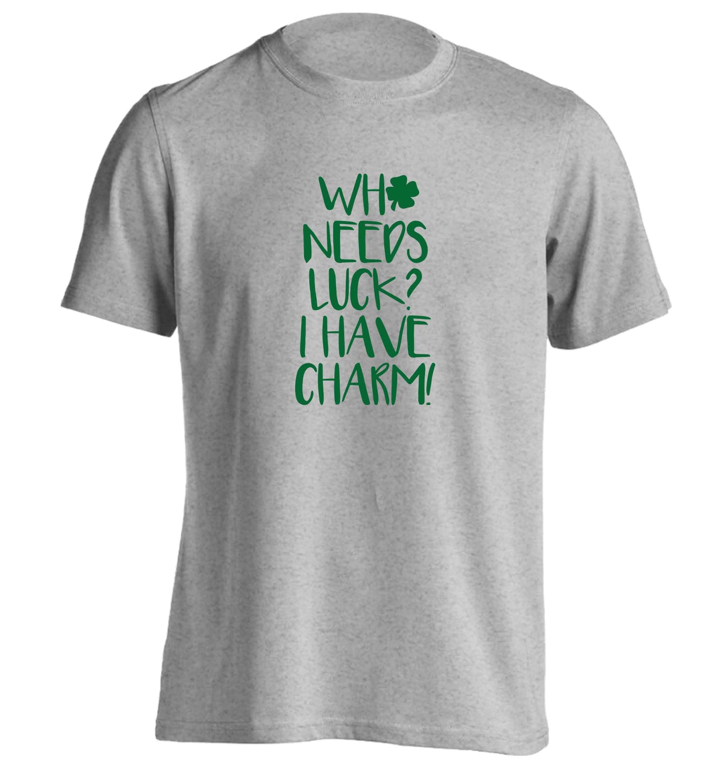 Who needs luck? I have charm! adults unisex grey Tshirt 2XL