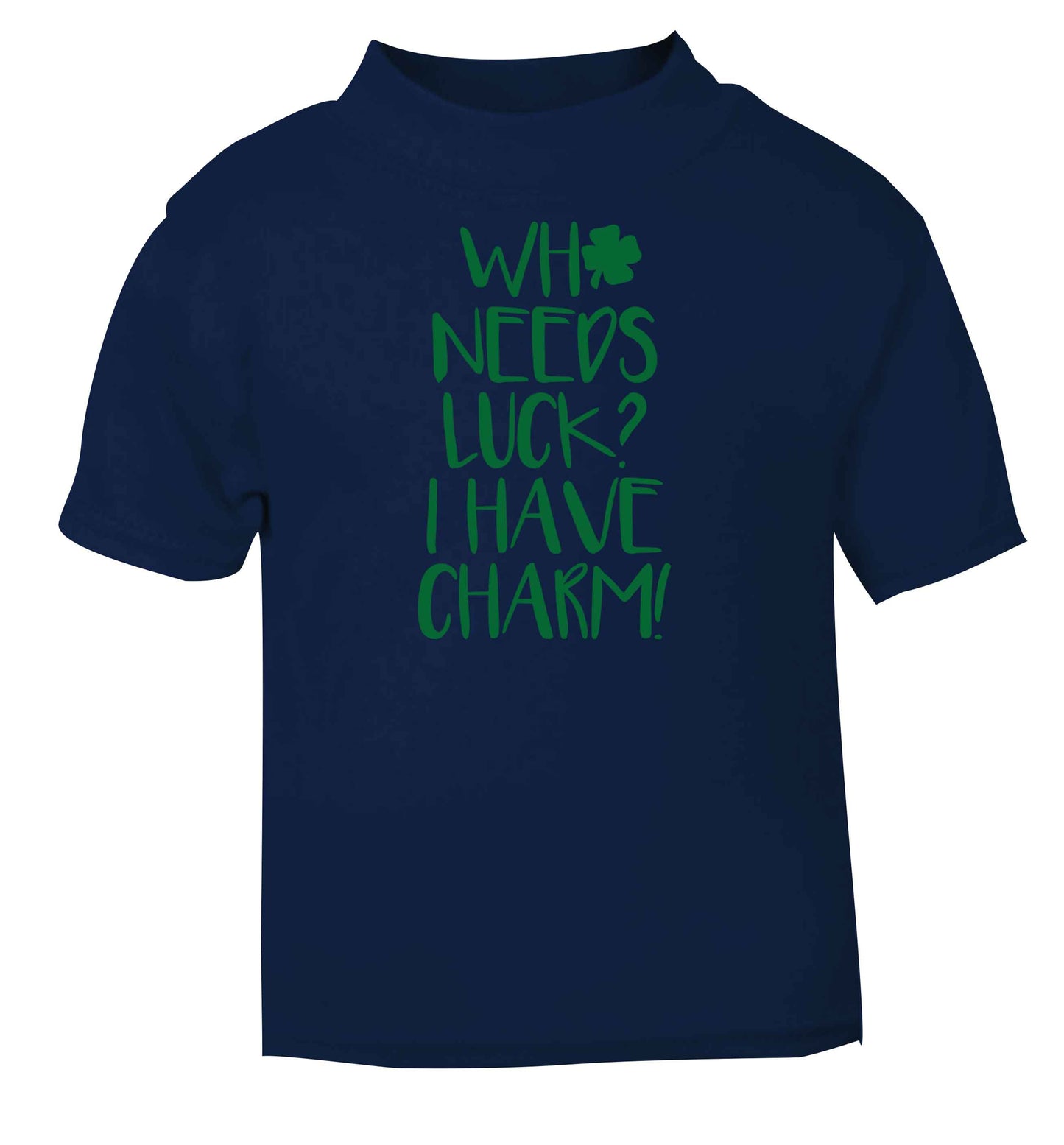 Who needs luck? I have charm! navy baby toddler Tshirt 2 Years