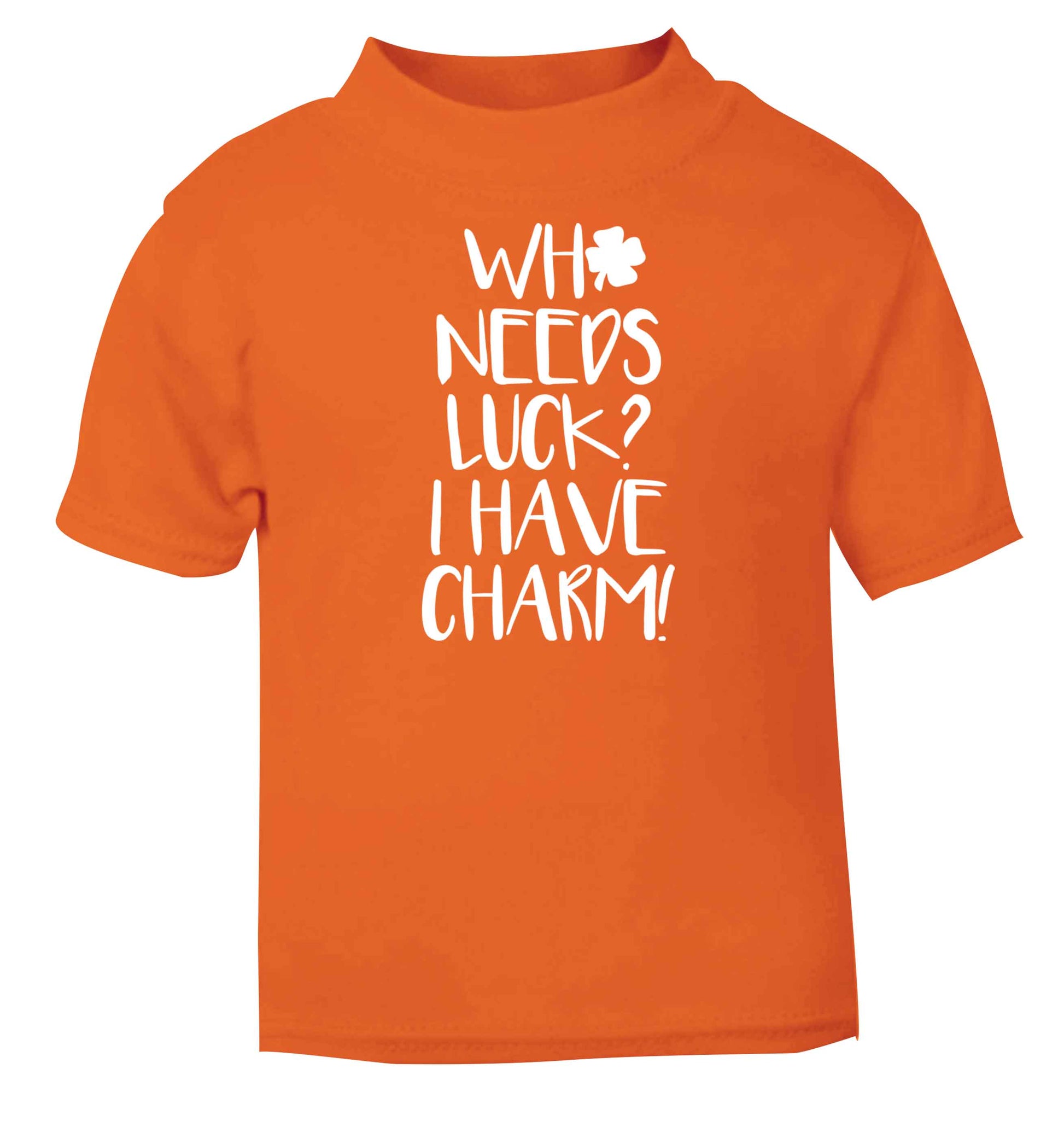 Who needs luck? I have charm! orange baby toddler Tshirt 2 Years