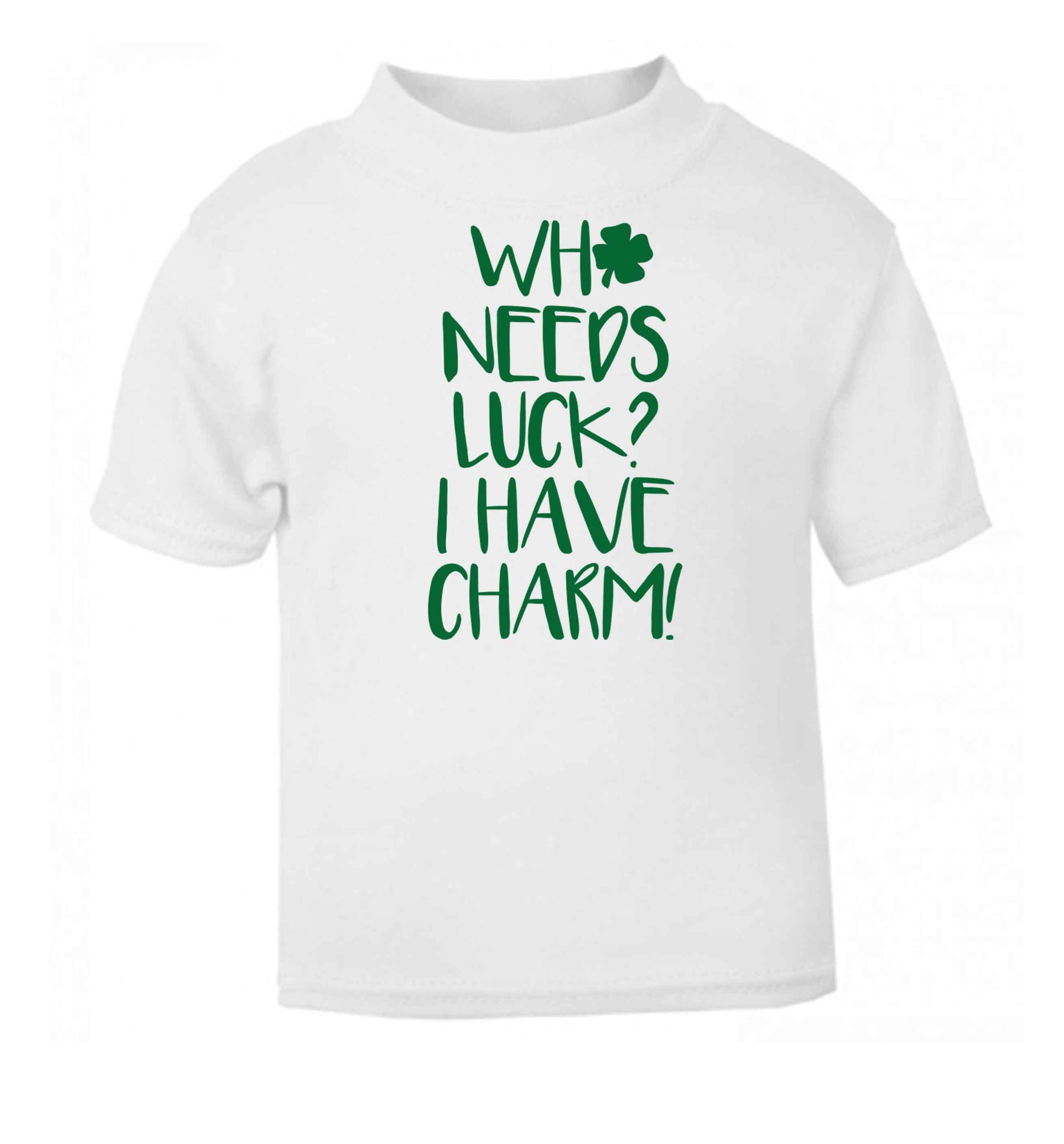 Who needs luck? I have charm! white baby toddler Tshirt 2 Years