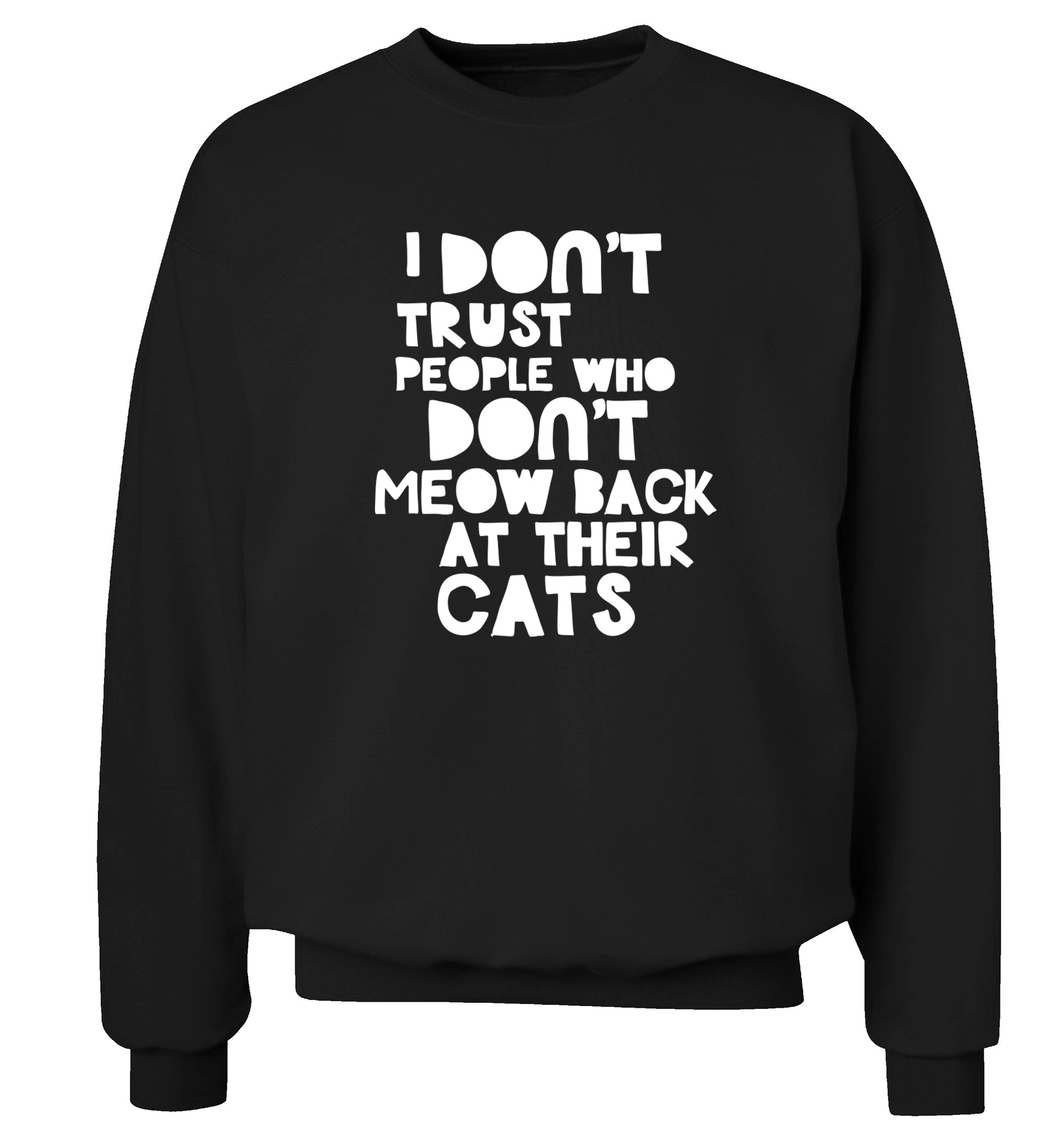 I don't trust people who don't meow back at their cats Adult's unisex black Sweater 2XL