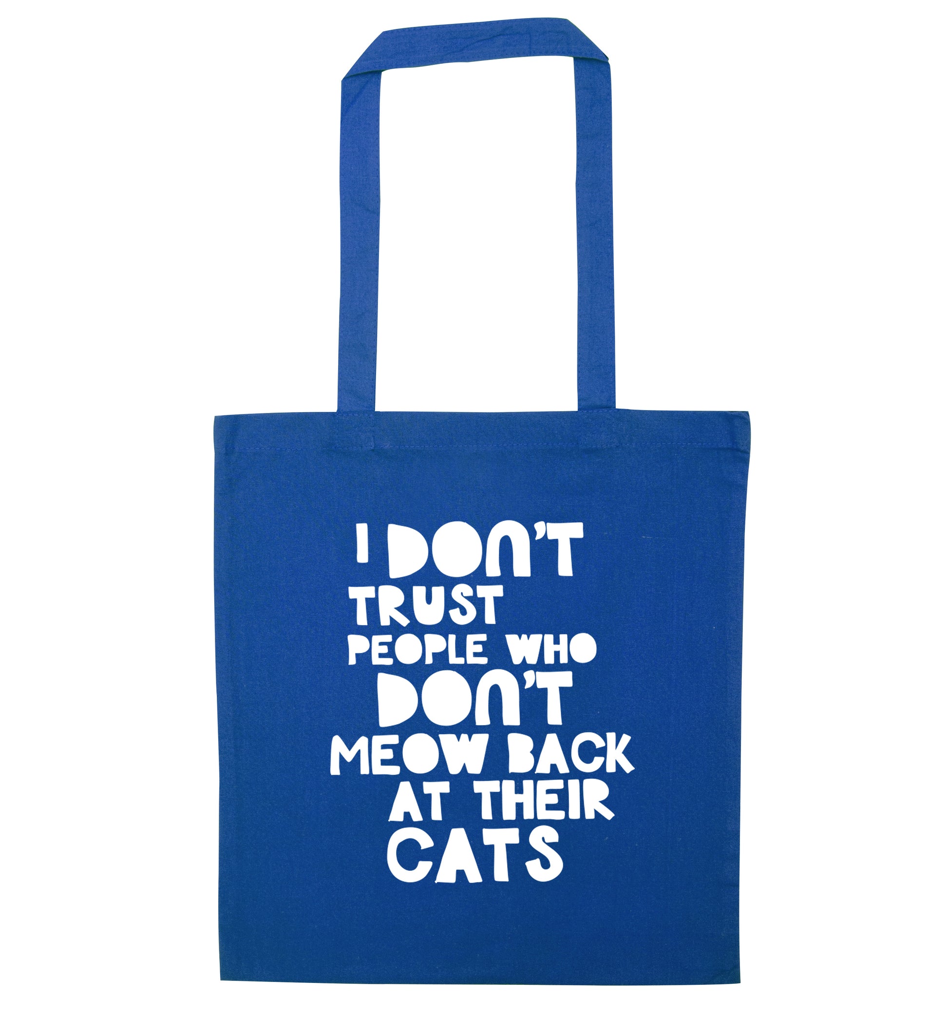I don't trust people who don't meow back at their cats blue tote bag