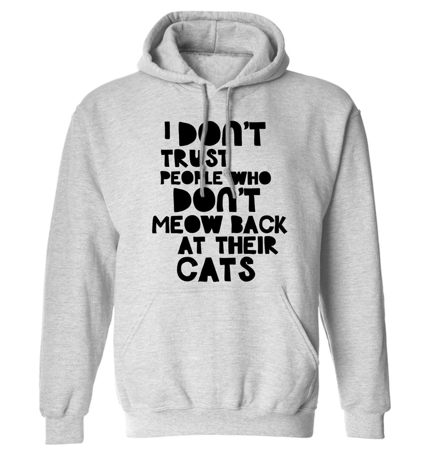 I don't trust people who don't meow back at their cats adults unisex grey hoodie 2XL