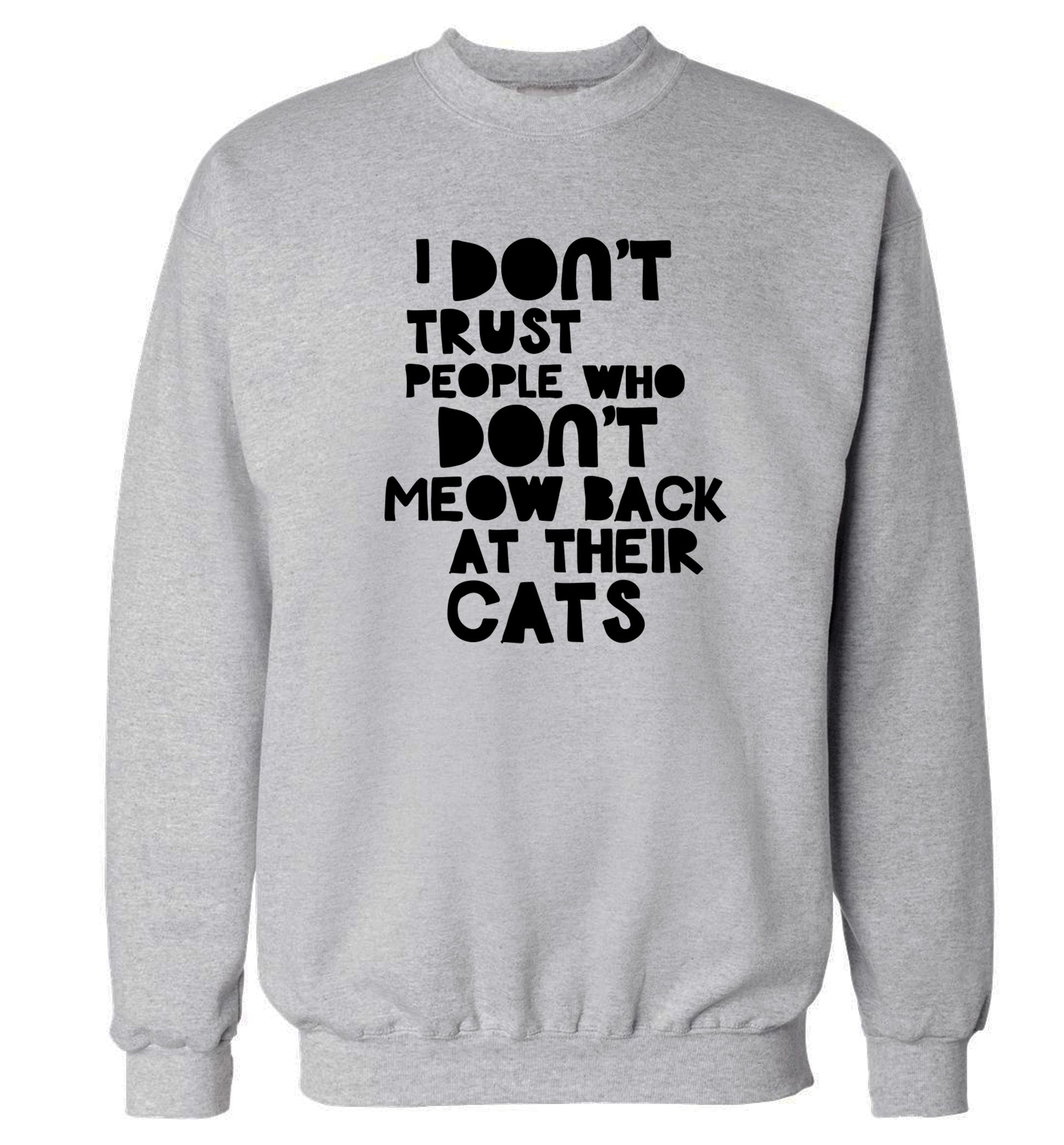 I don't trust people who don't meow back at their cats Adult's unisex grey Sweater 2XL