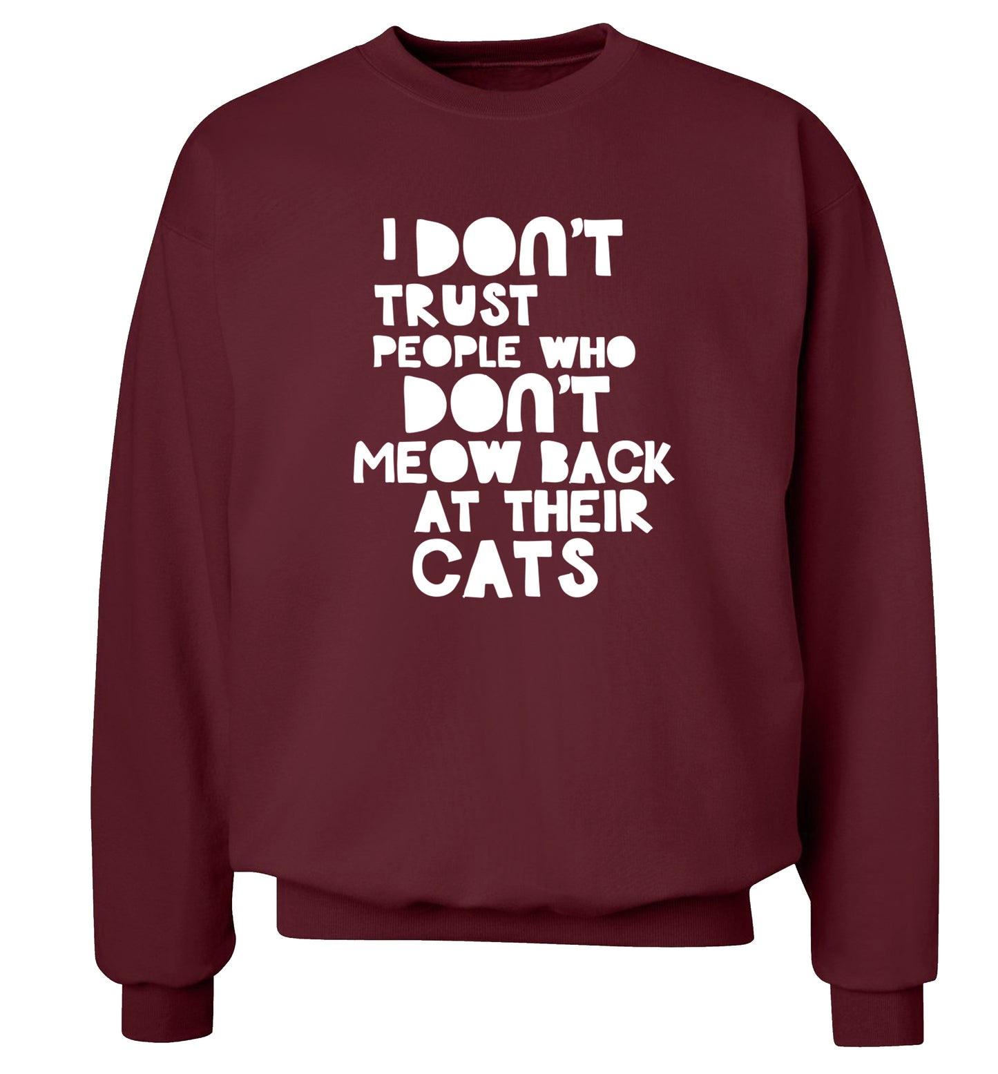 I don't trust people who don't meow back at their cats Adult's unisex maroon Sweater 2XL