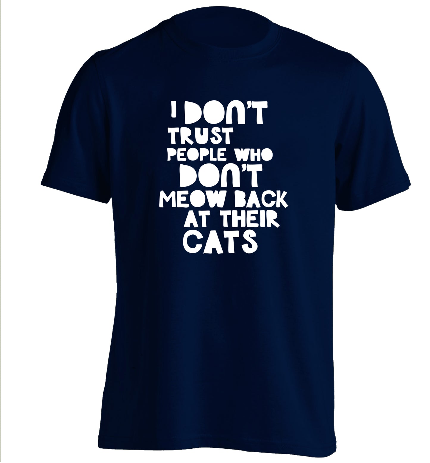 I don't trust people who don't meow back at their cats adults unisex navy Tshirt 2XL