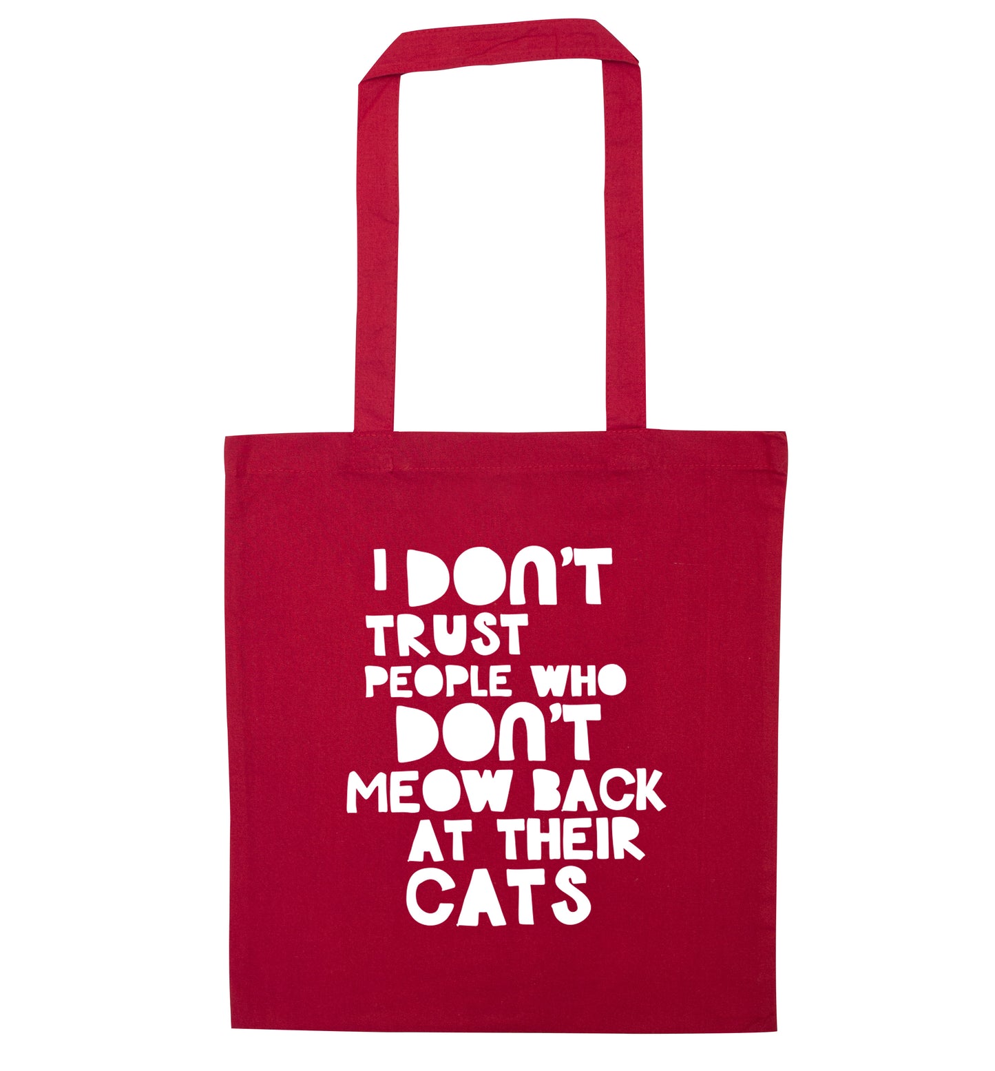 I don't trust people who don't meow back at their cats red tote bag