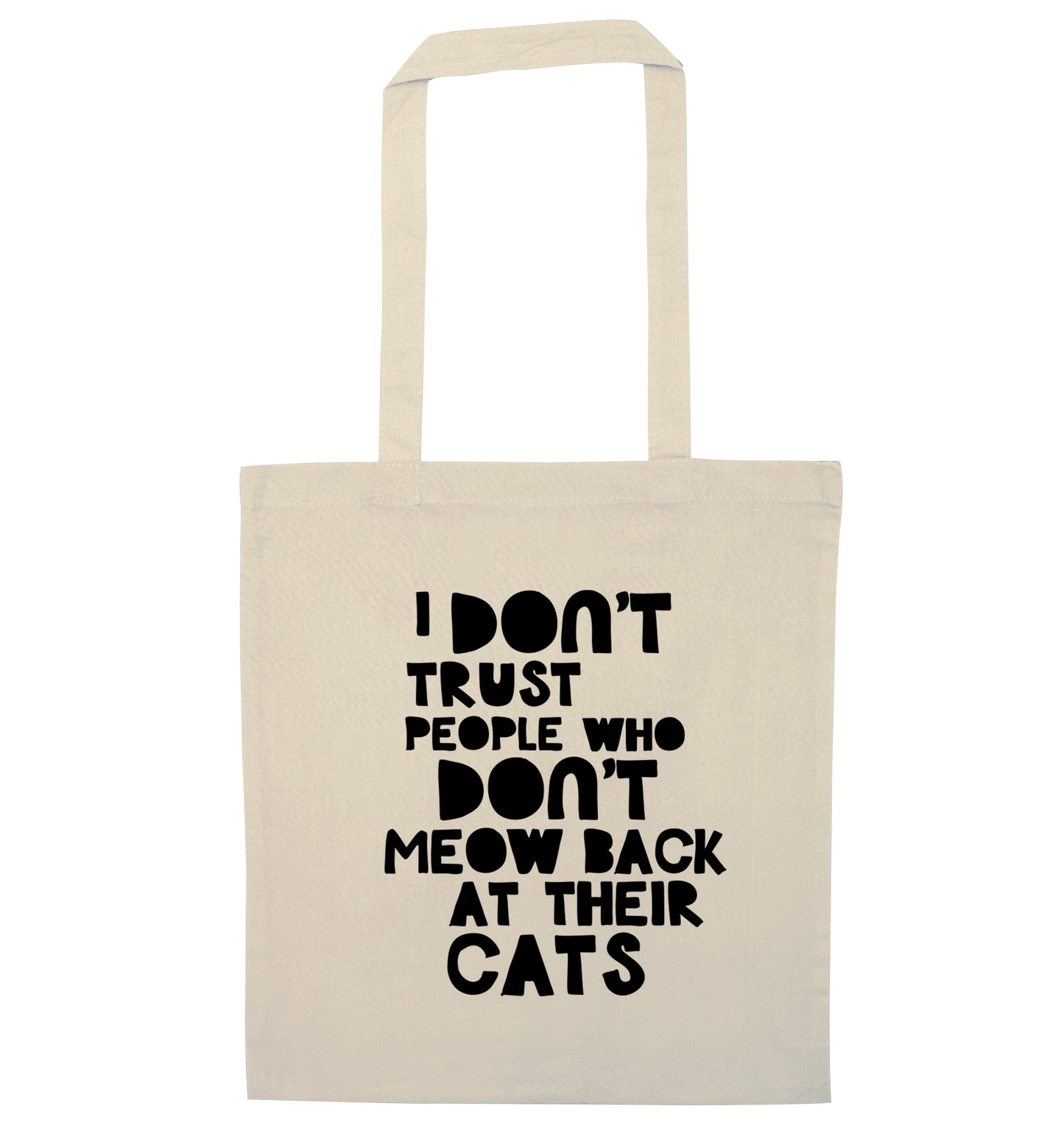 I don't trust people who don't meow back at their cats natural tote bag
