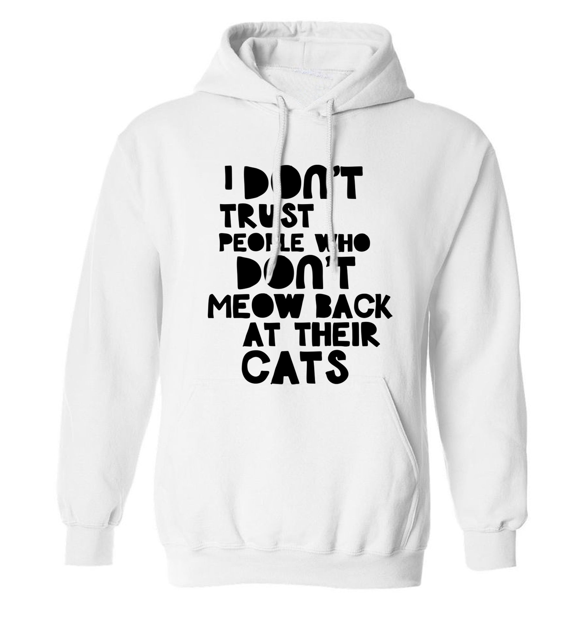 I don't trust people who don't meow back at their cats adults unisex white hoodie 2XL