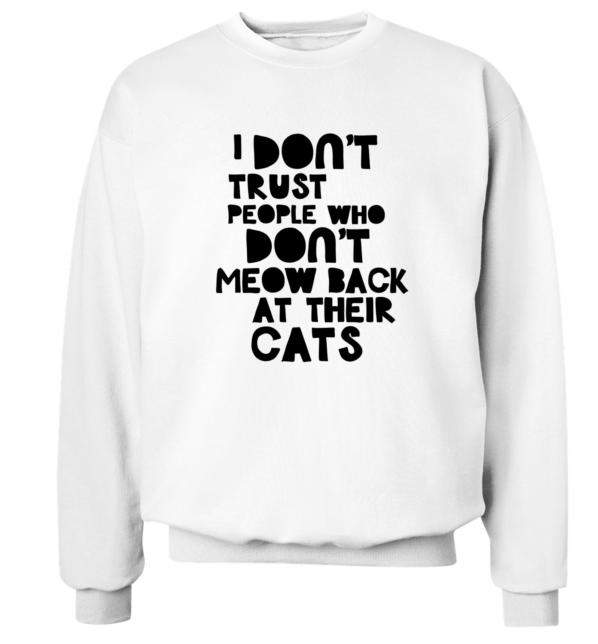 I don't trust people who don't meow back at their cats Adult's unisex white Sweater 2XL