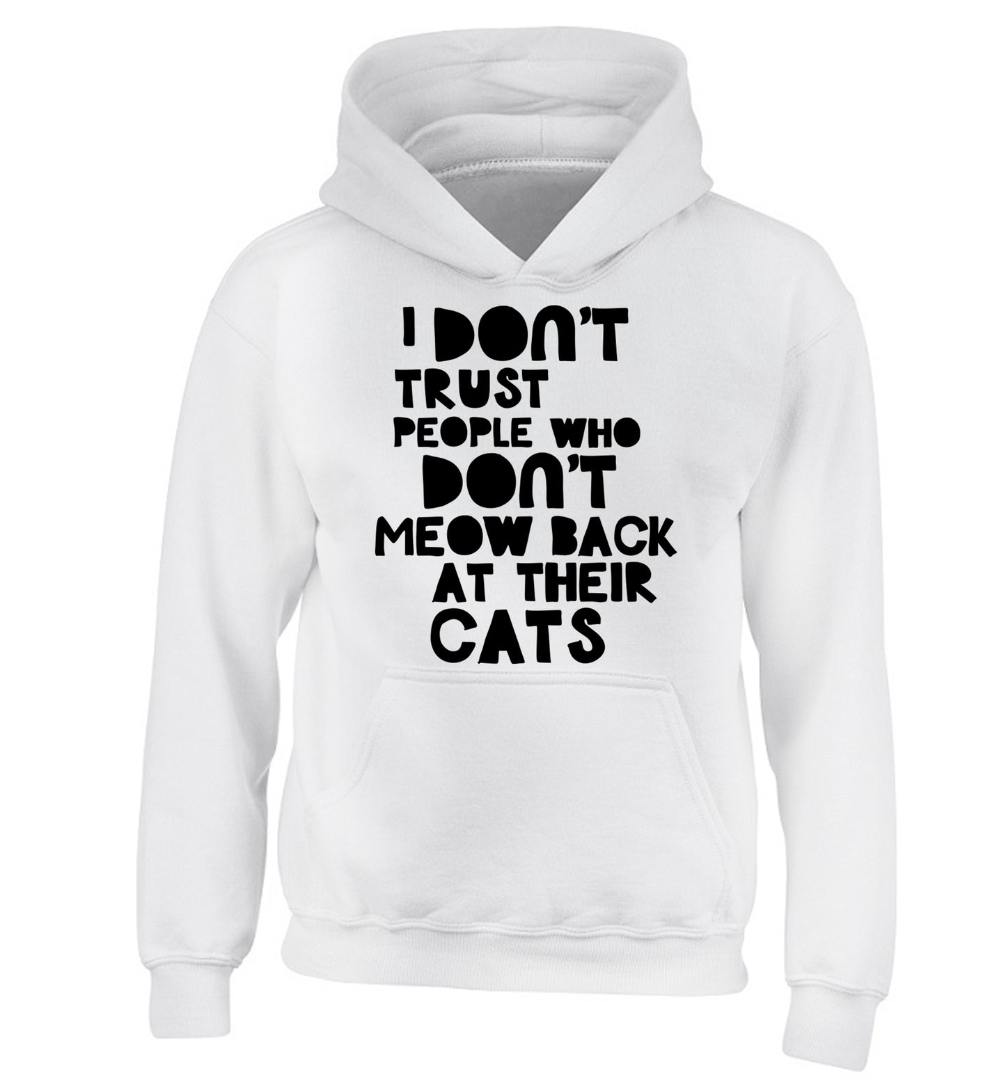 I don't trust people who don't meow back at their cats children's white hoodie 12-13 Years