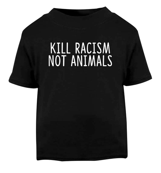 Kill Racism Not Animals Black Baby Toddler Tshirt 2 years