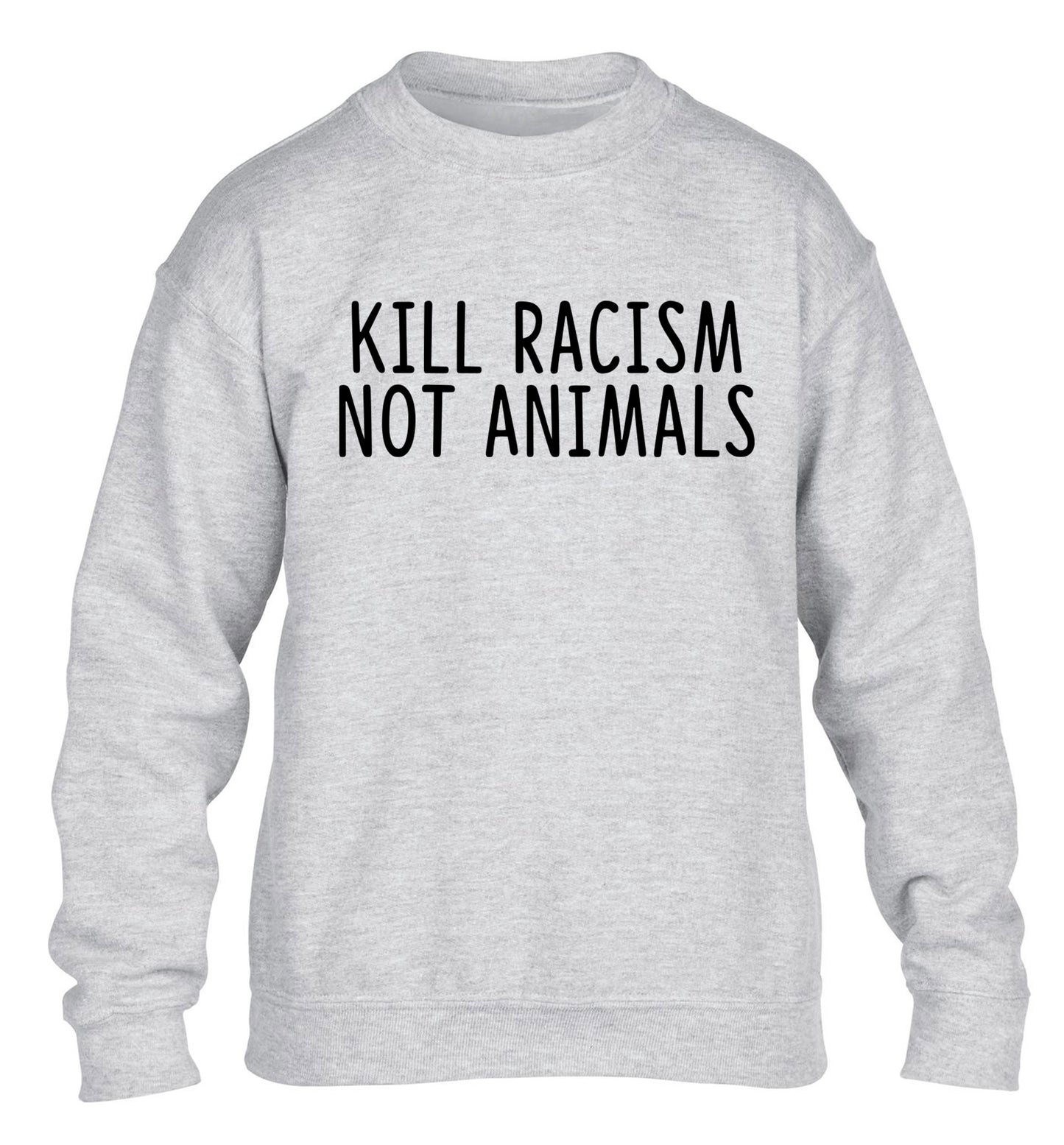 Kill Racism Not Animals children's grey sweater 12-13 Years