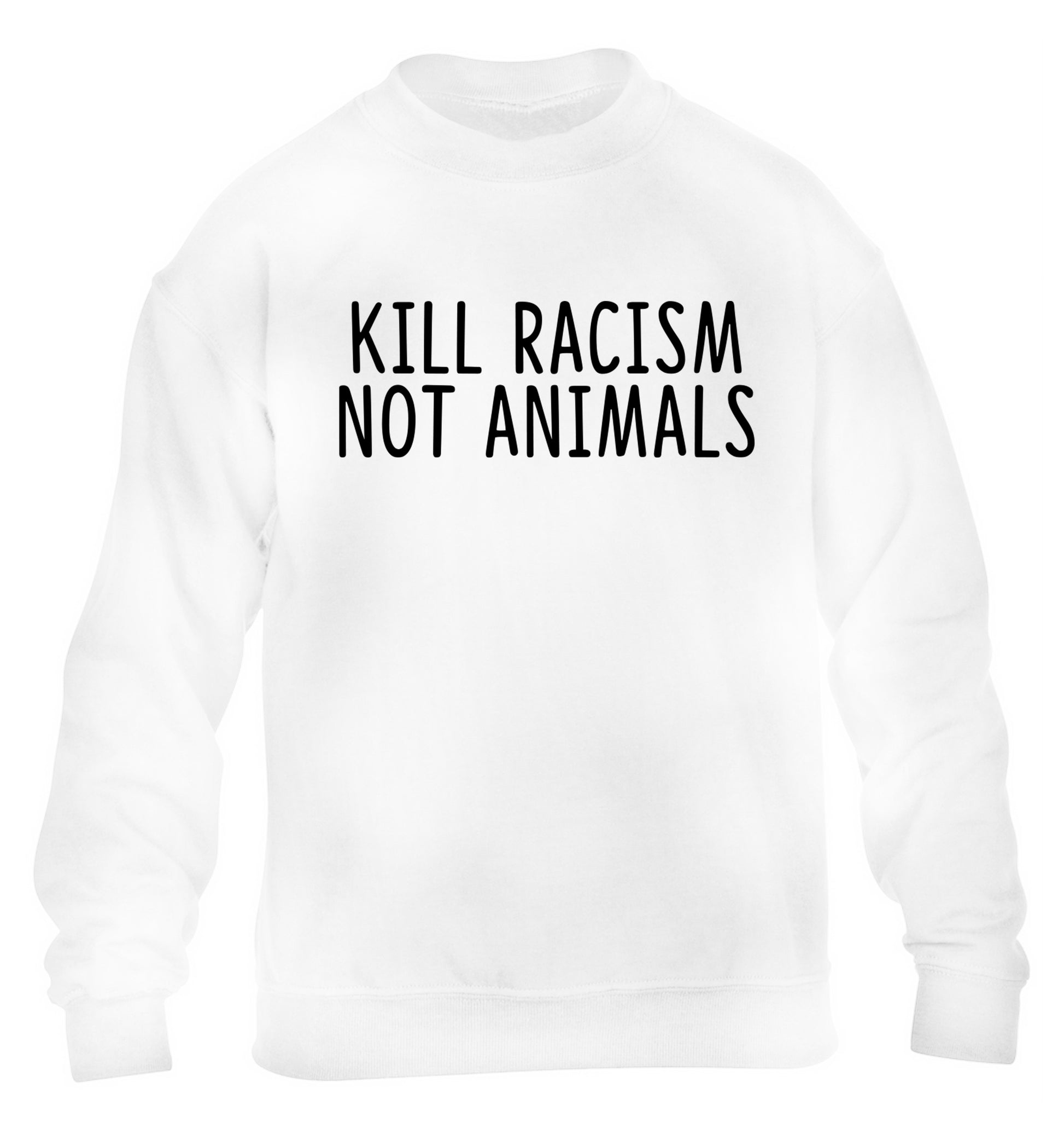 Kill Racism Not Animals children's white sweater 12-13 Years