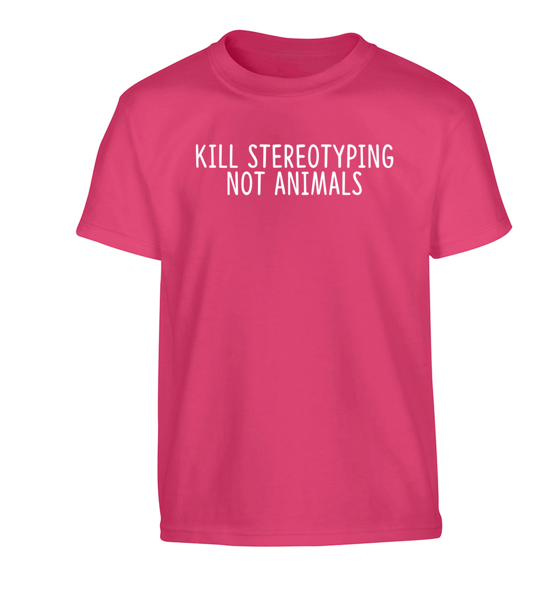 Kill Stereotypes Not Animals Children's pink Tshirt 12-13 Years