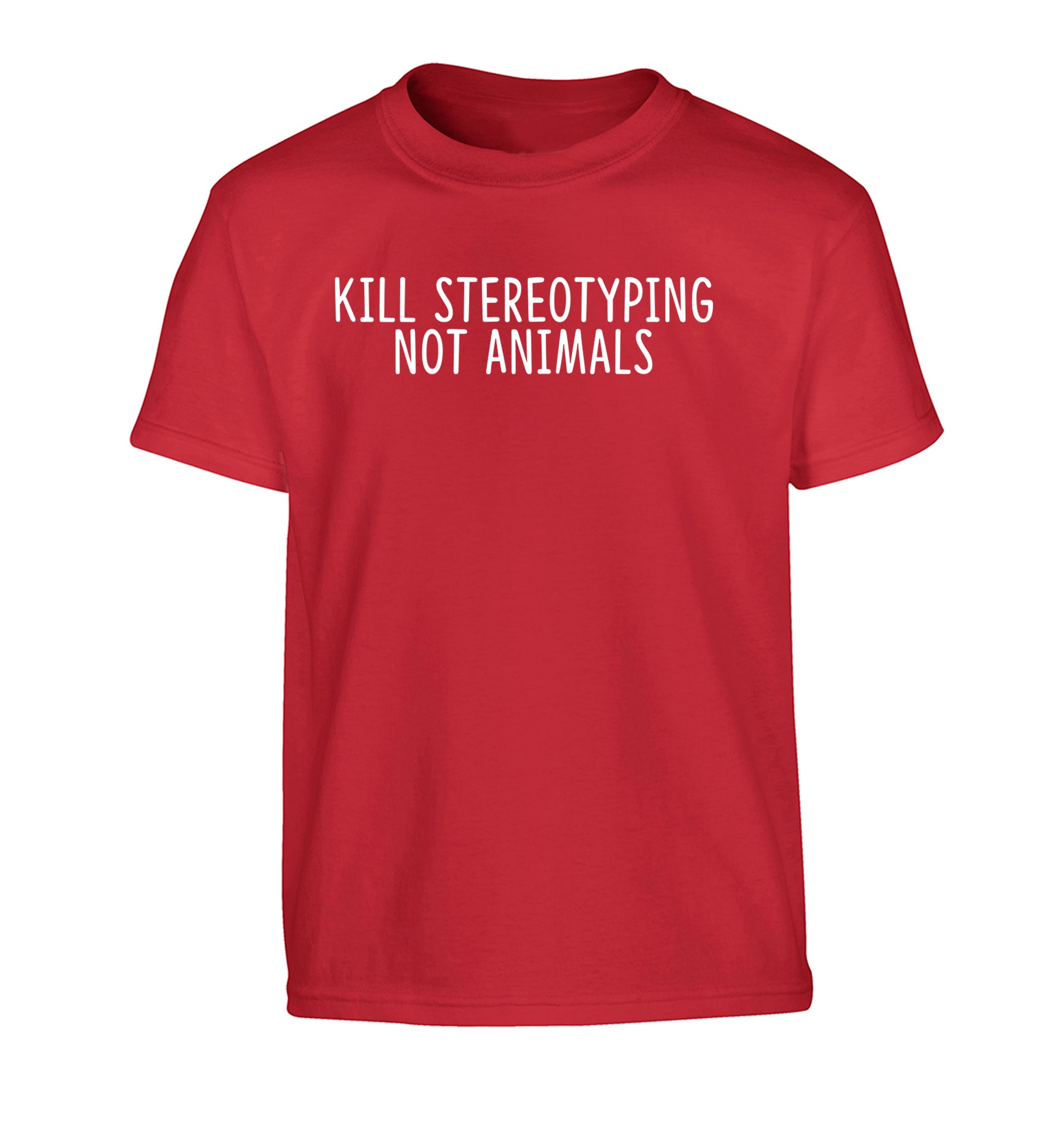 Kill Stereotypes Not Animals Children's red Tshirt 12-13 Years